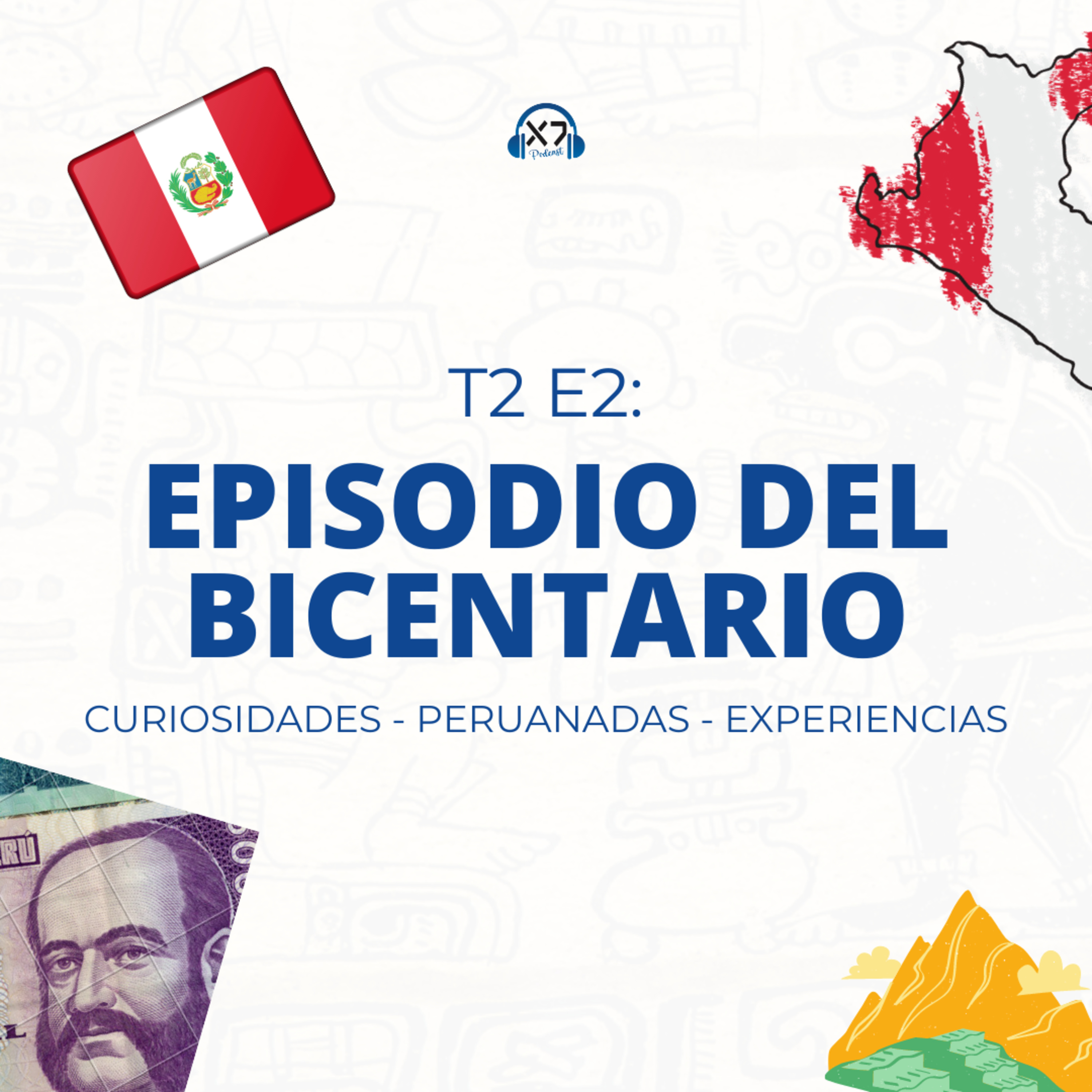 EPISODIO DEL BICENTENARIO 🇵🇪 | X7 Podcast T2 E2 episode artwork