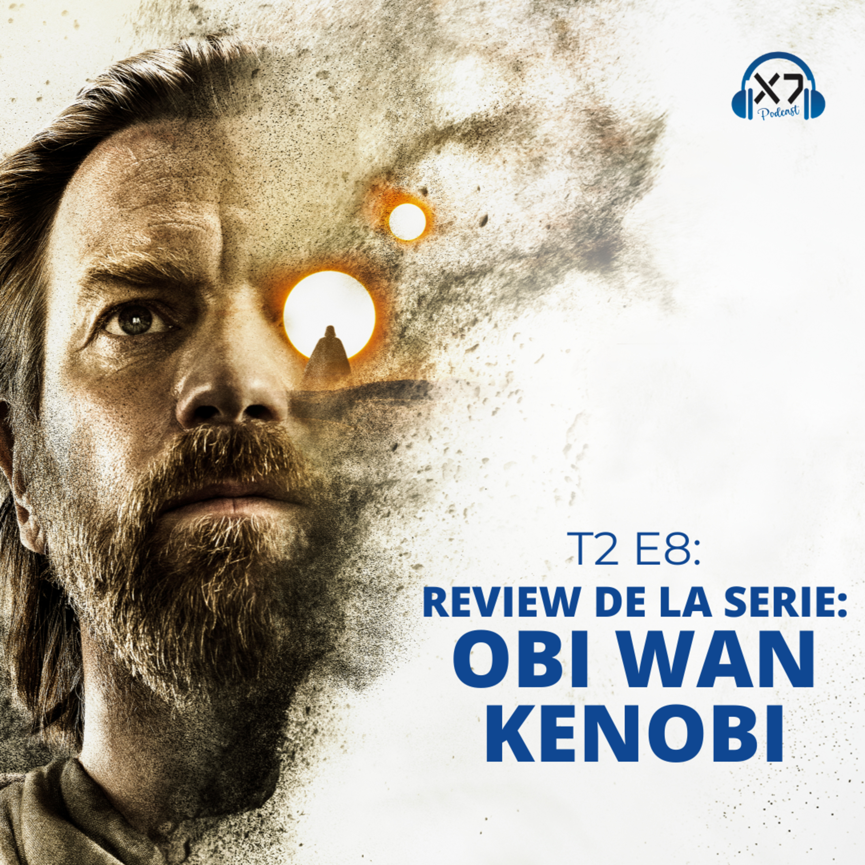 OBI WAN KENOBI: REVIEW DE LA SERIE | X7 Podcast T2 E8 episode artwork