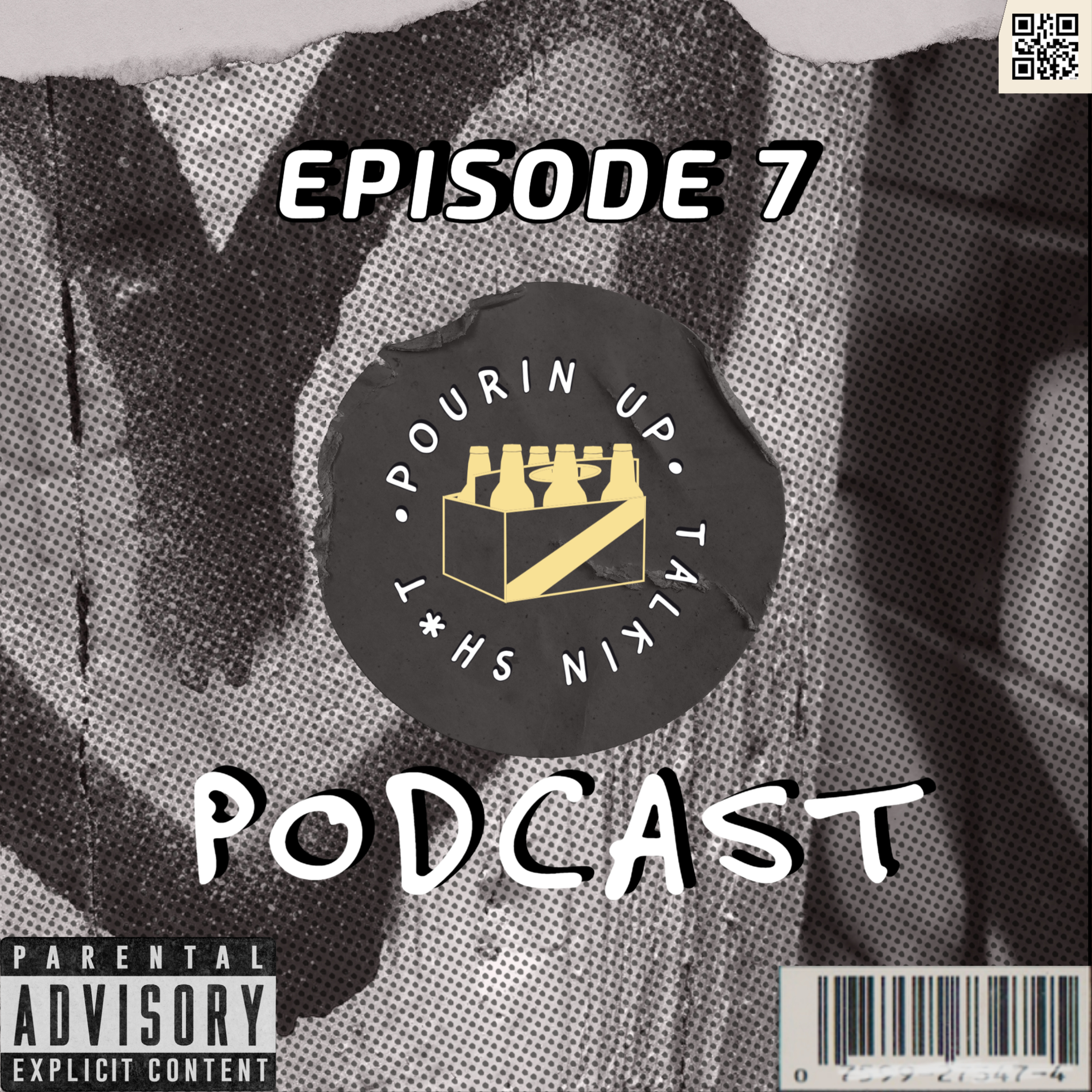 EP 7. Pourin Up & Talkin Sh*t  episode artwork