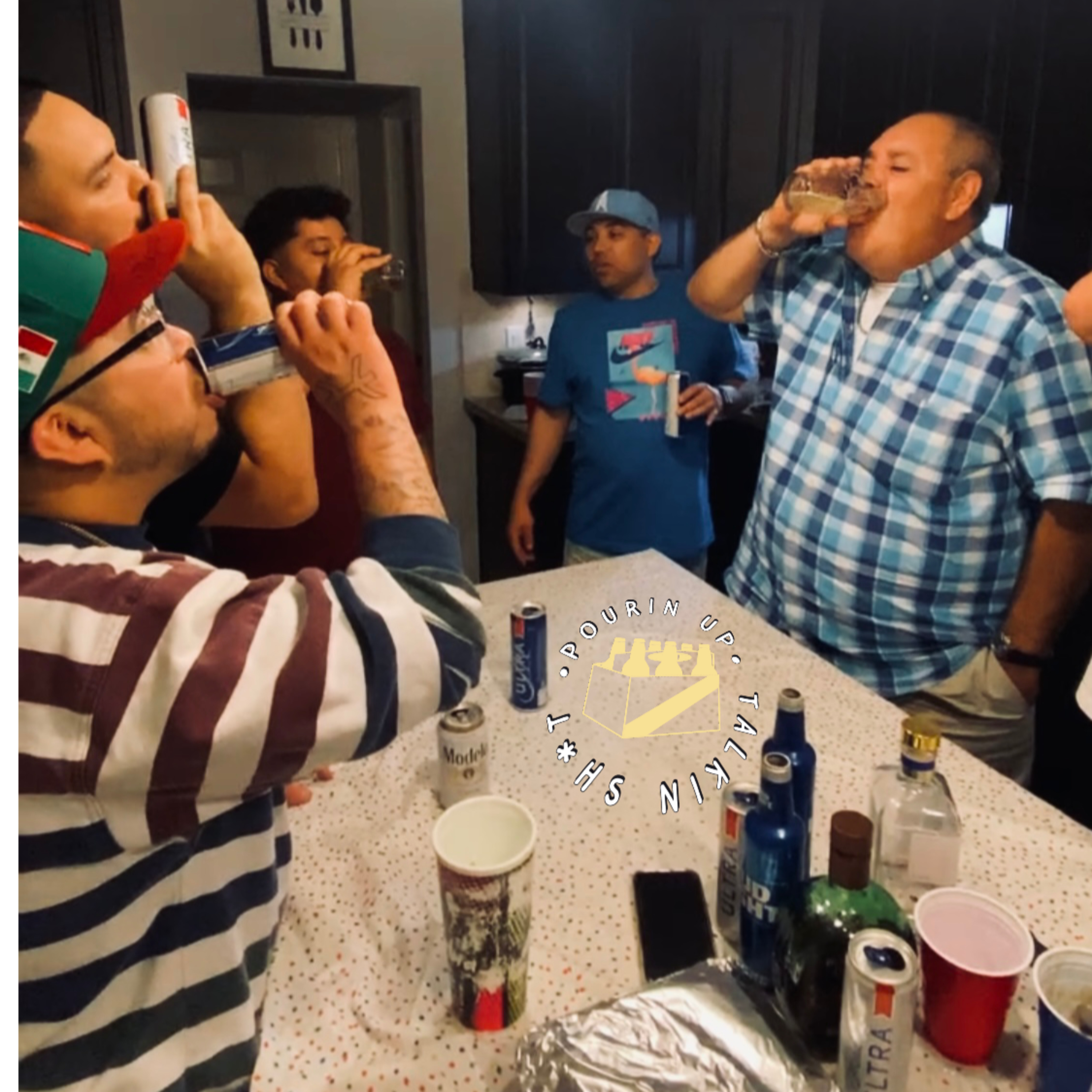 POURIN\' UP & TALKIN\' SH*T!