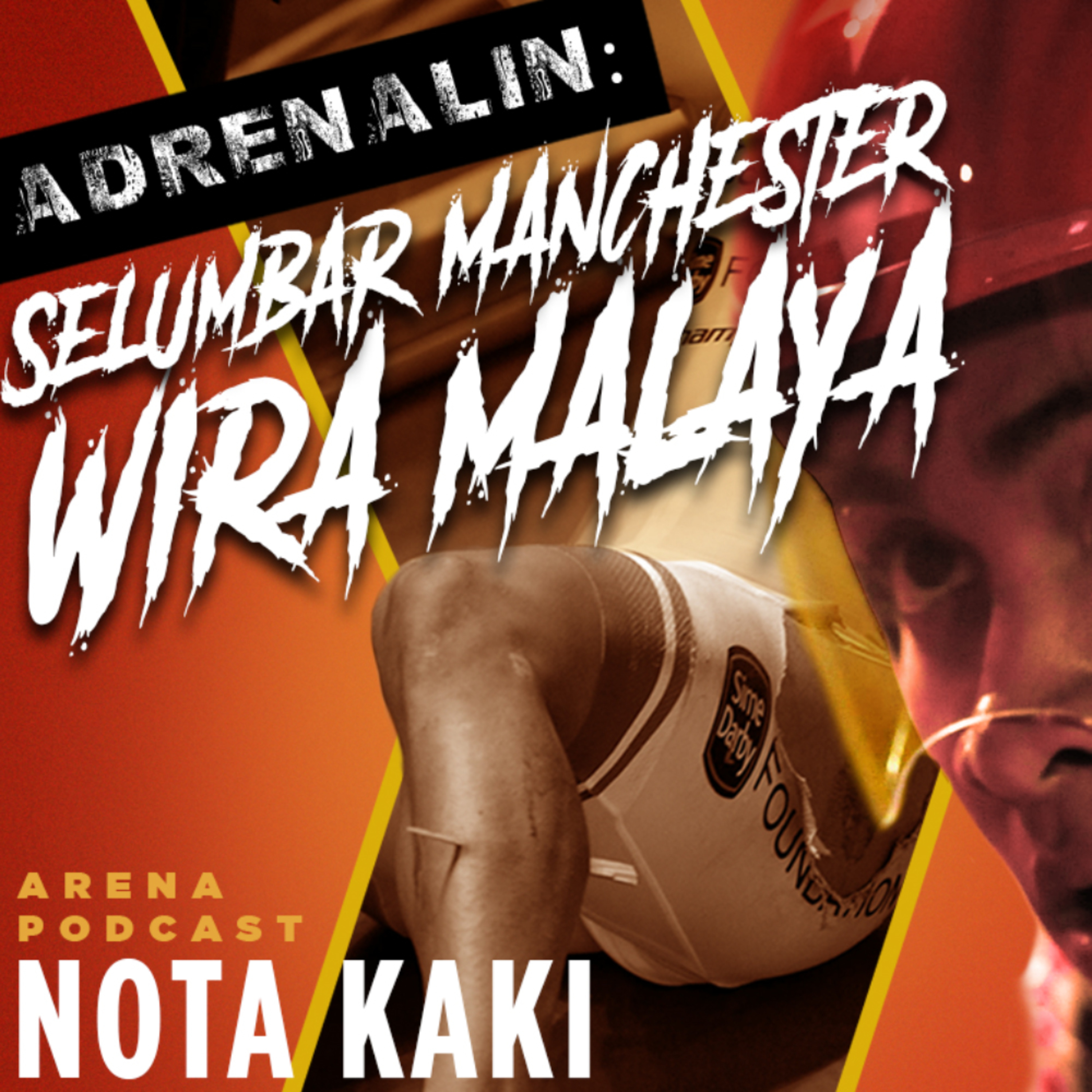 NOTA KAKI EPISOD 4 - ADRENALIN : SELUMBAR MANCHESTER WIRA MALAYA