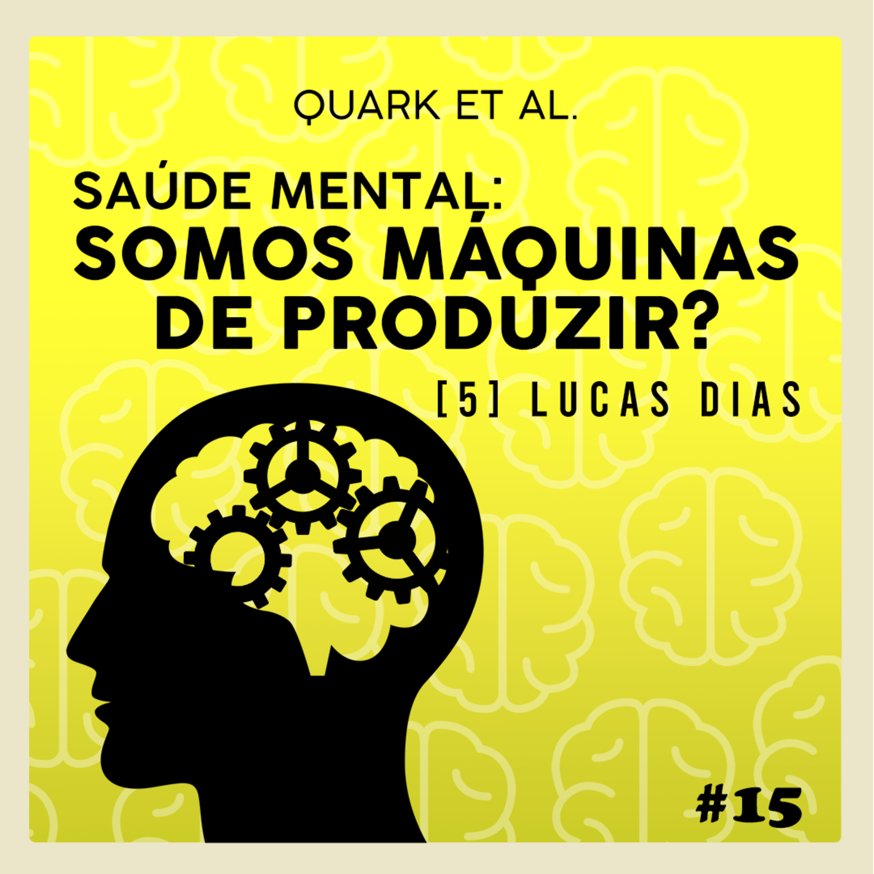 #15 - Saúde mental: Somos máquinas de produzir? - Quark et al.