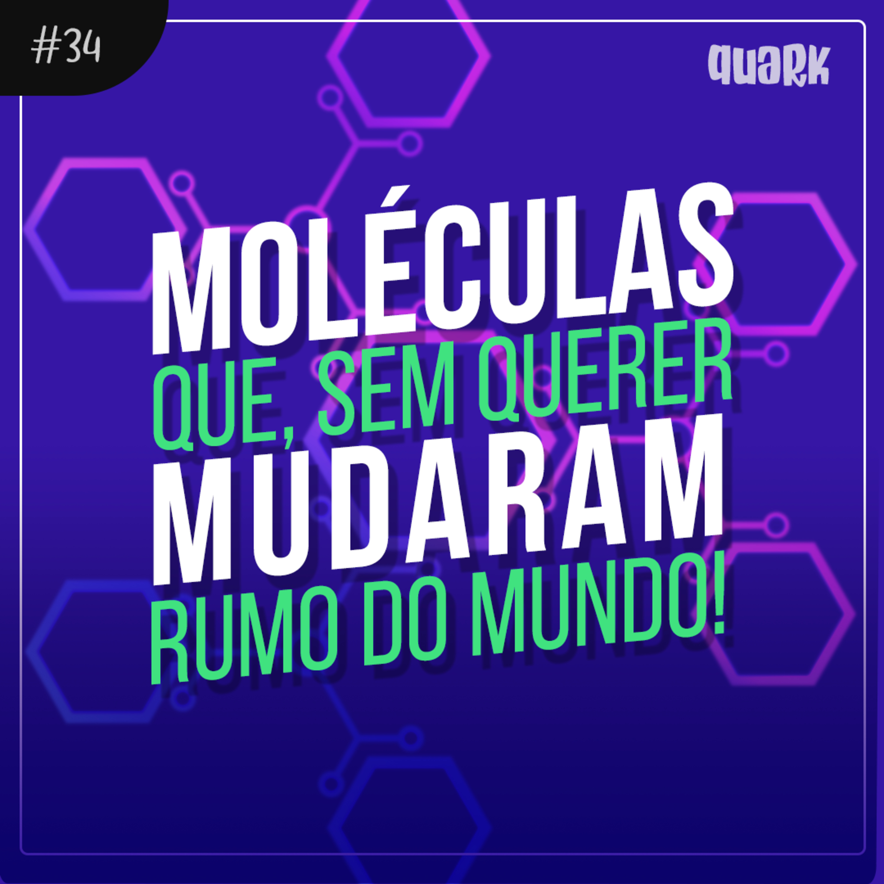 #34 - AS MOLÉCULAS QUE, SEM QUERER, MUDARAM O RUMO DO MUNDO episode artwork