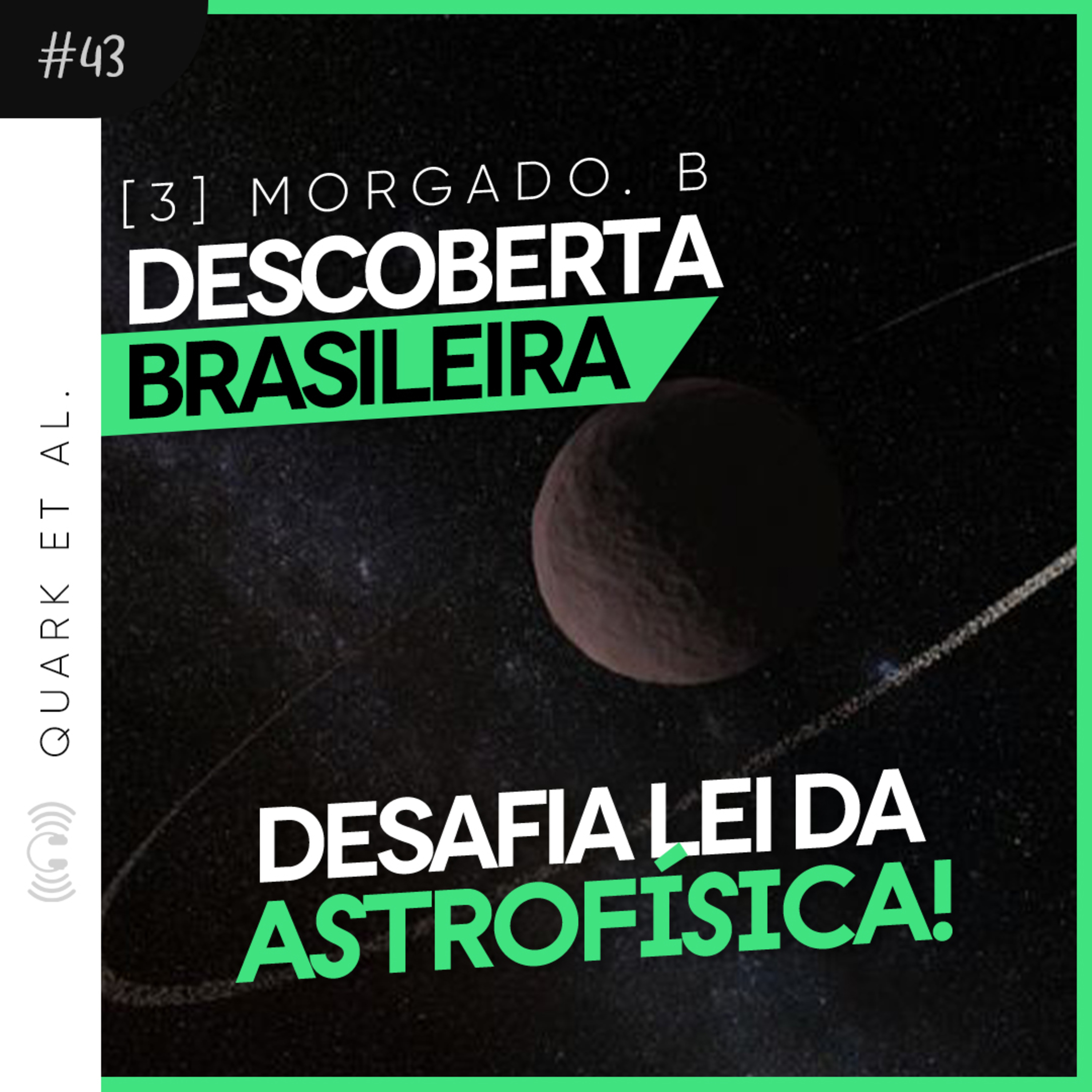#43 - ANEL DESCOBERTO POR BRASILEIROS DESAFIA LEI DA ASTROFÍSICA! - Quark et al. Bruno Morgado episode artwork