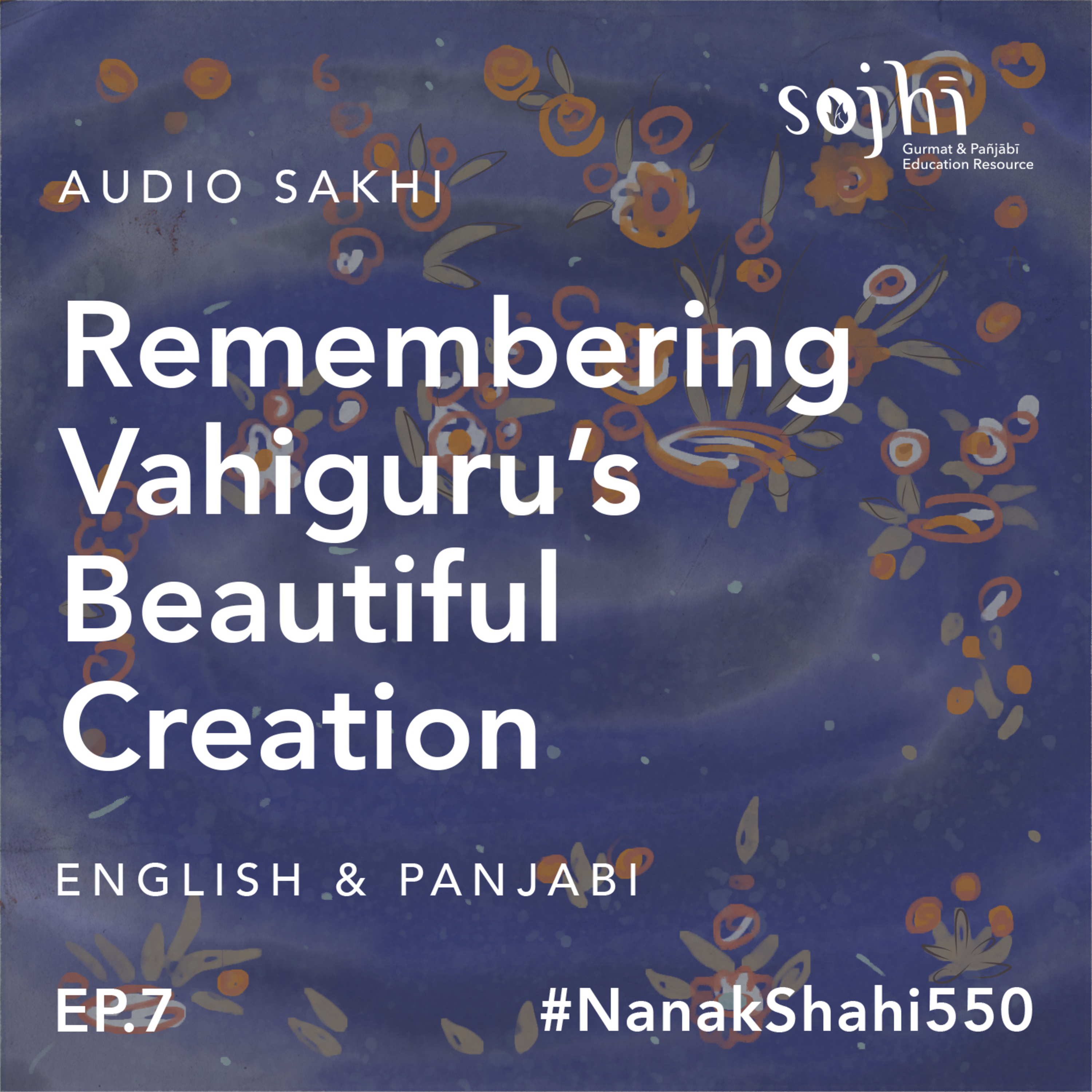 Episode 7: Remembering Vahiguru’s Beautiful Creation | Getting to Know Guru Nanak Sahib | Sojhi: A Kid's Cast
