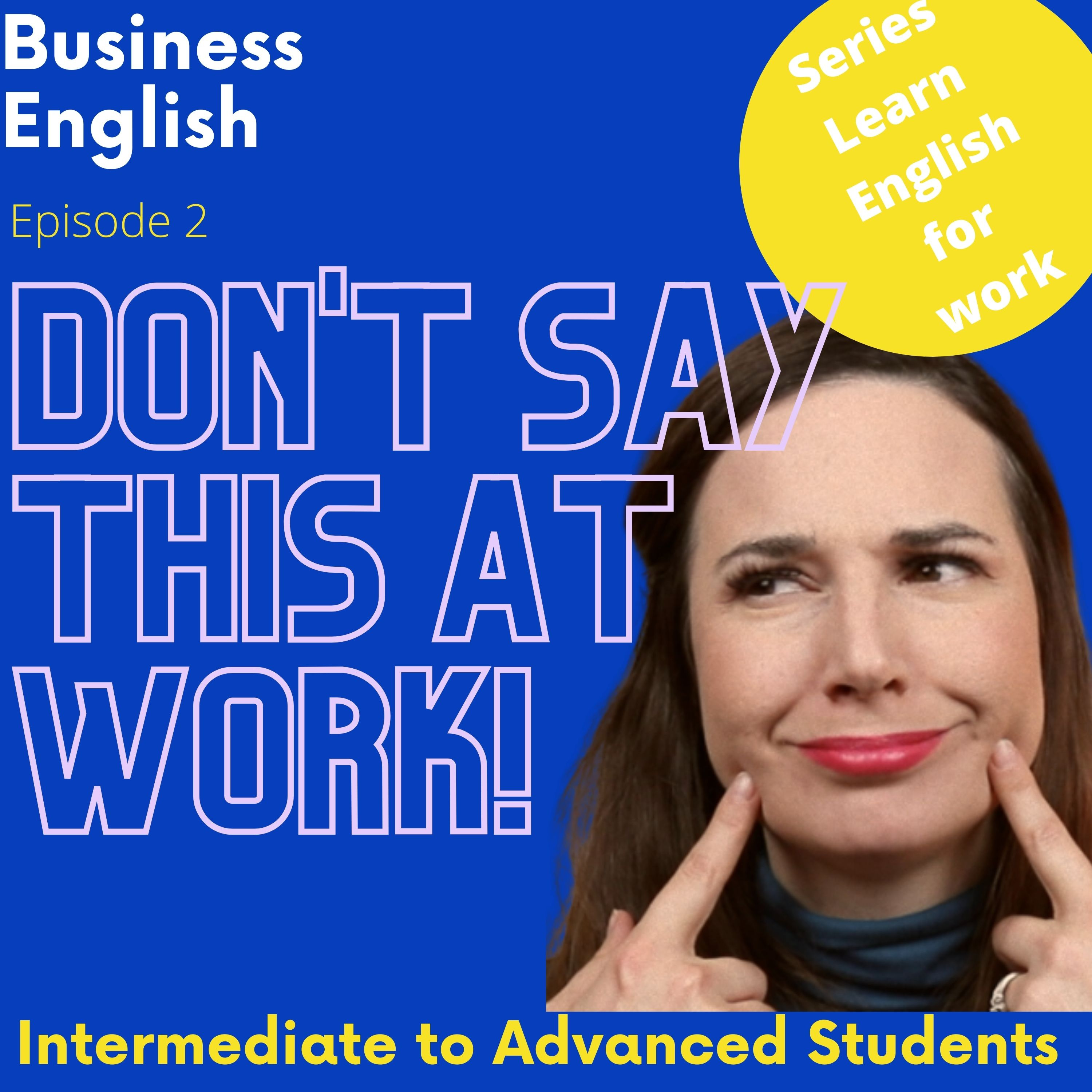 Don't say this at work! (9 unprofessional phrases to avoid/9 professional phrases to say)