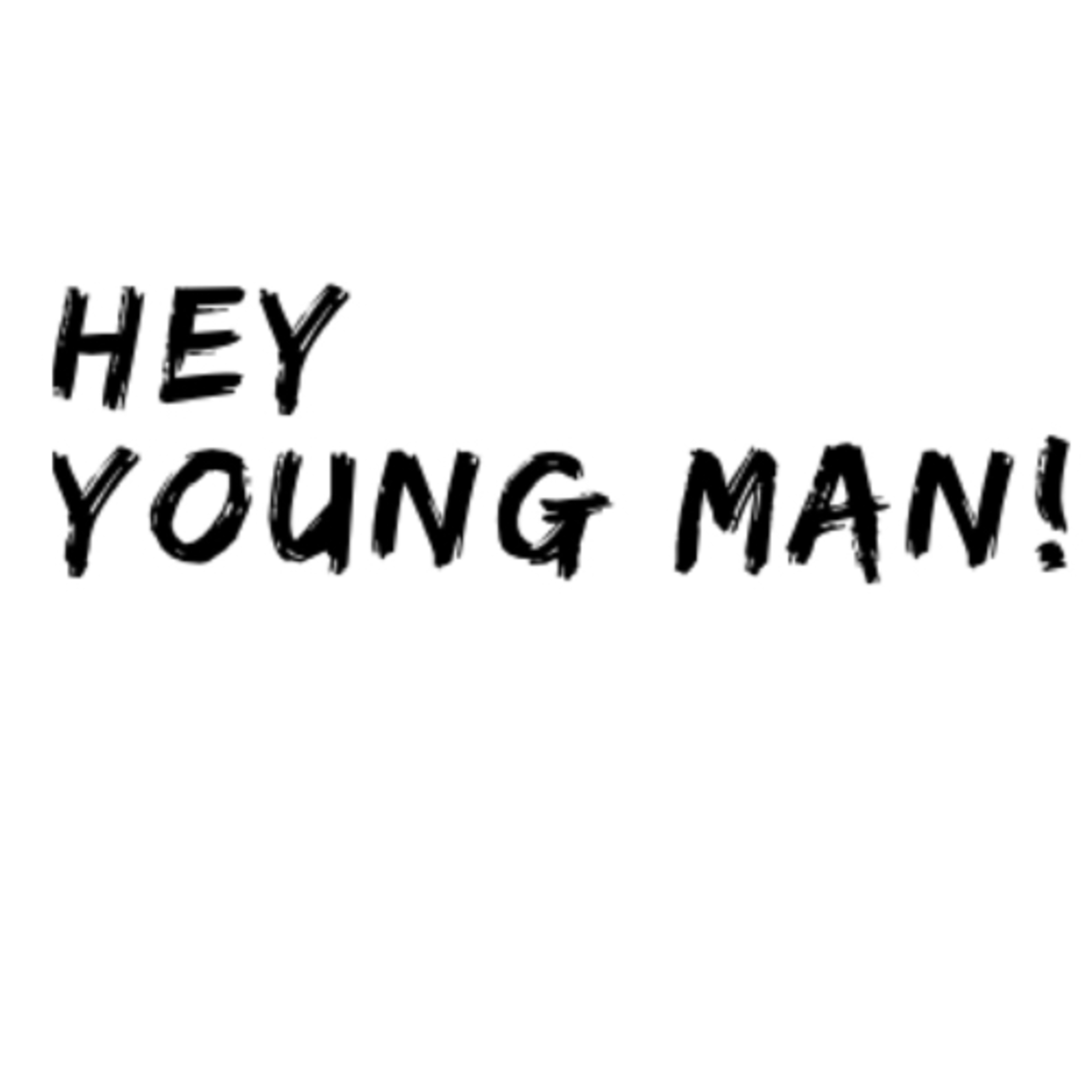 Hey Young Man - 2021 is YOUR year! Hey Young Man - 2021 is YOUR year!