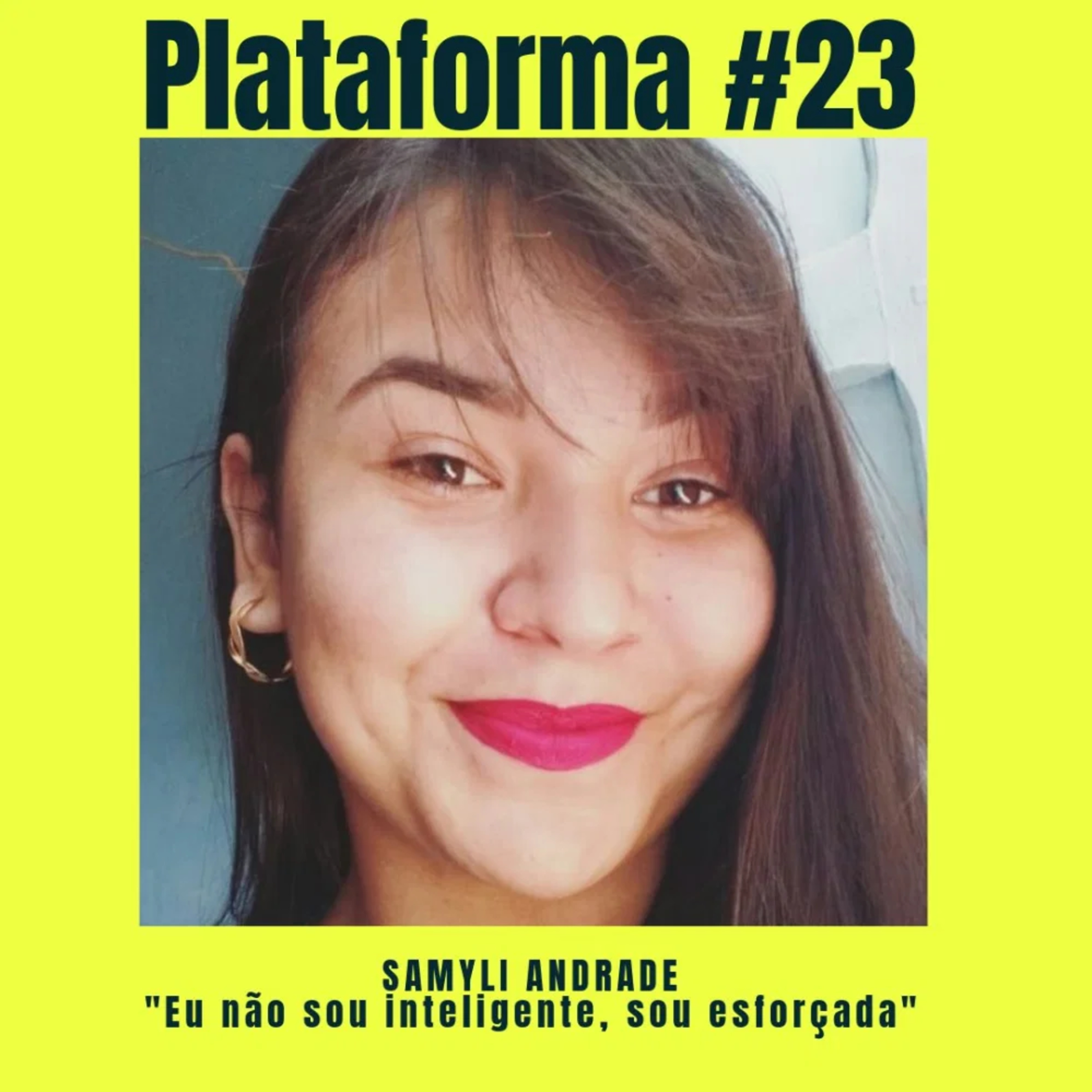  SAMYLI ANDRADE – Eu não sou inteligente, sou esforçada – PLATAFORMA #23 episode artwork