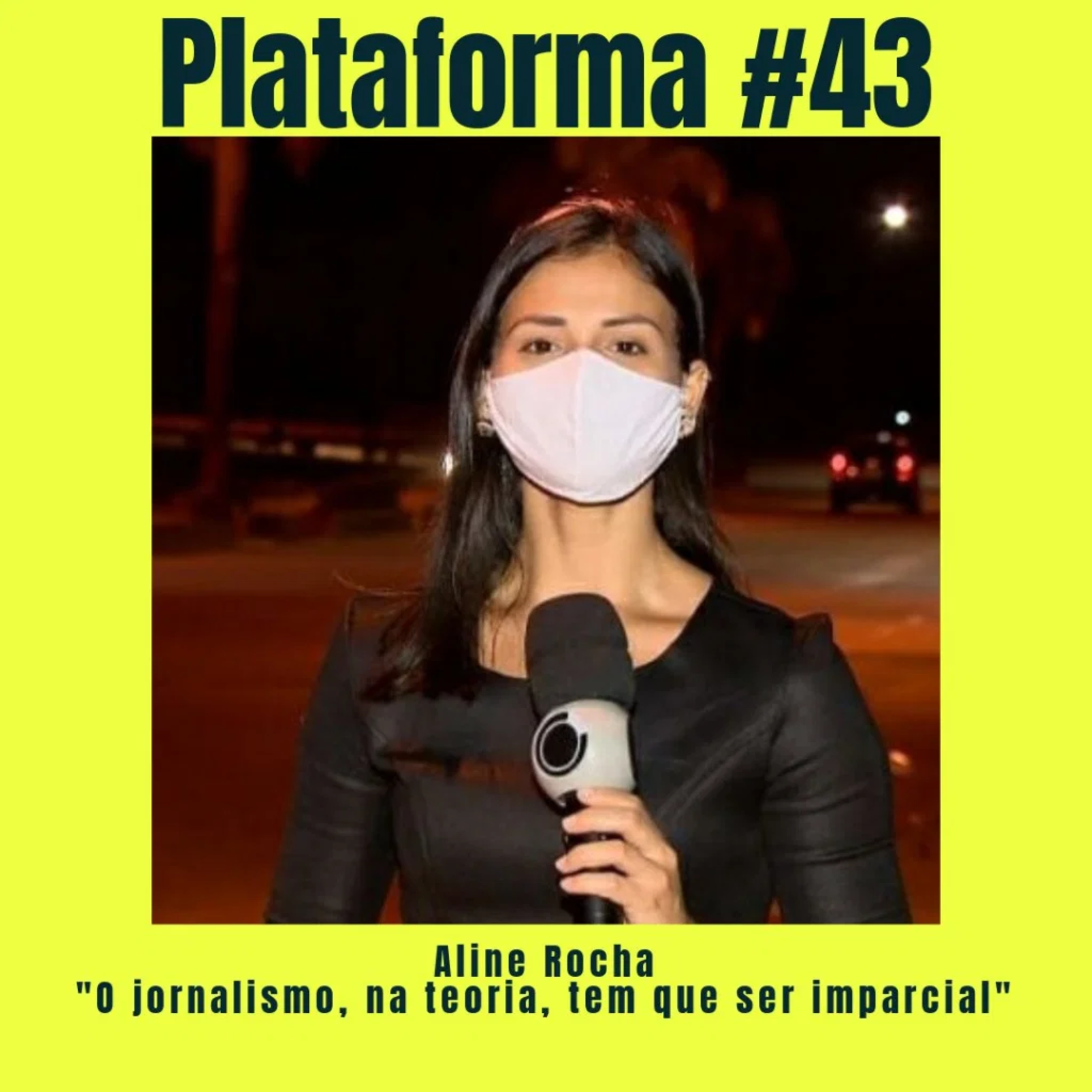  ALINE ROCHA – O jornalismo, na teoria, tem que ser imparcial! – PLATAFORMA #43 episode artwork