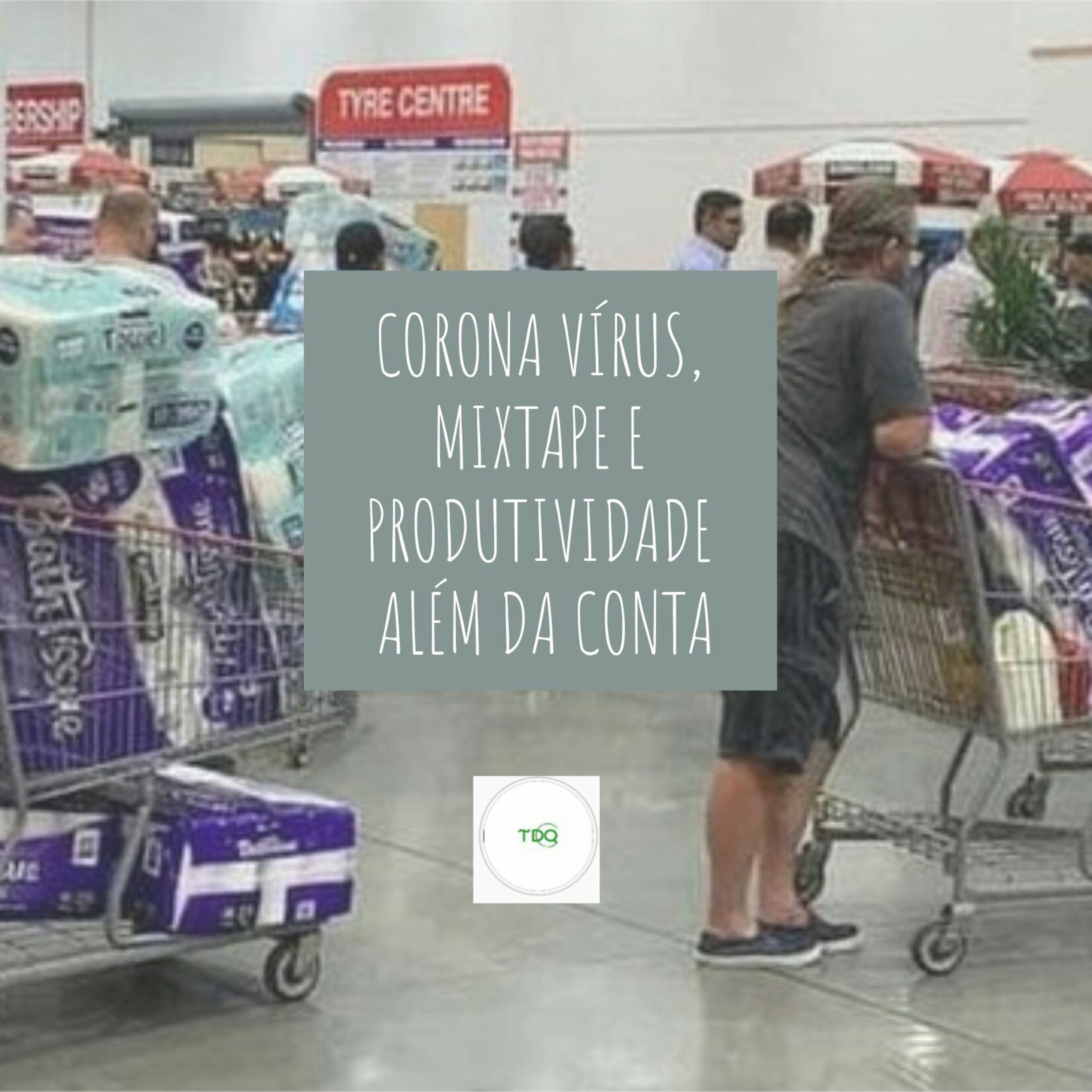 CORONA VÍRUS, MIXTAPE E PRODUTIVIDADE ALÉM DA CONTA episode artwork