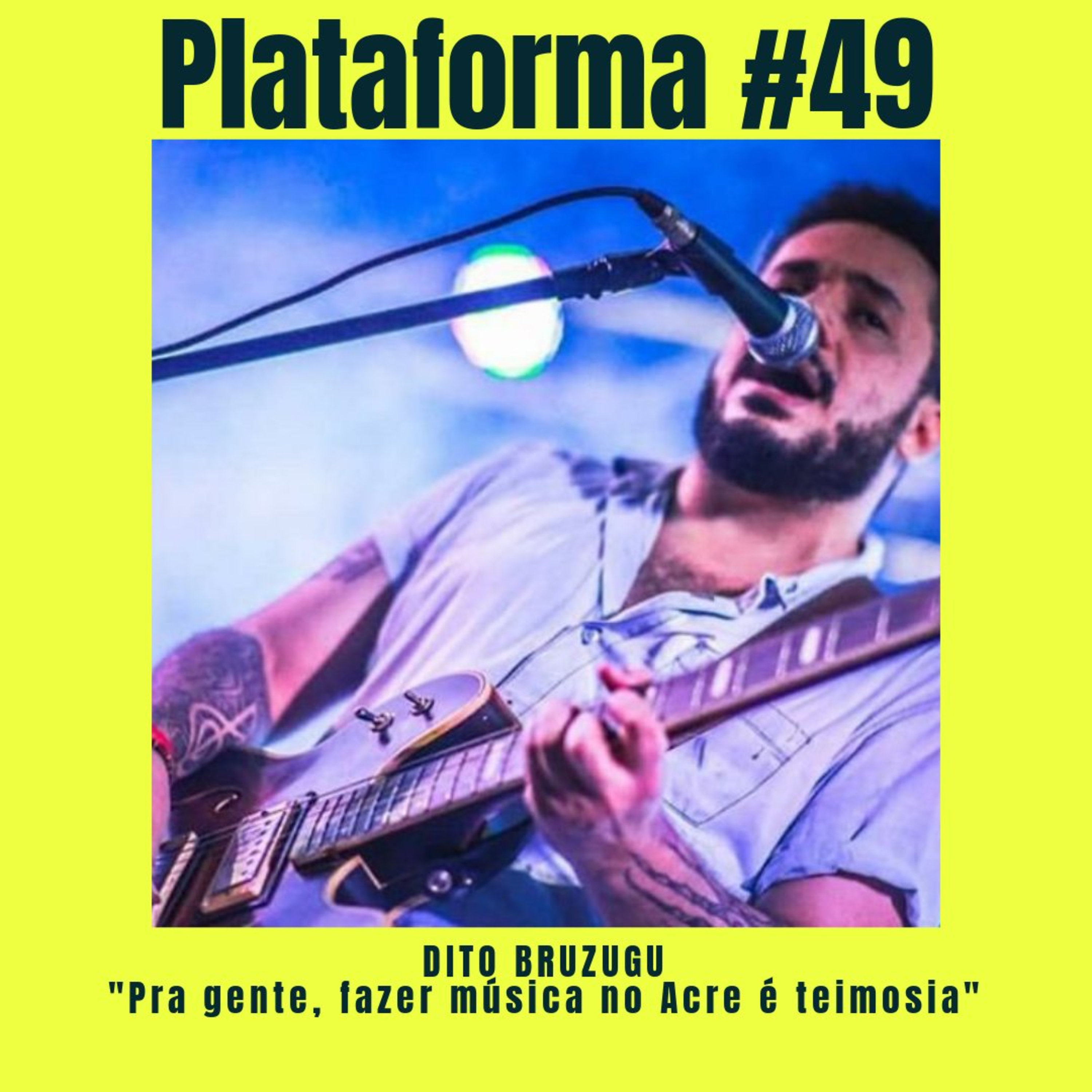 DITO BRUZUGU - Pra gente, fazer música no Acre é teimosia - PLATAFORMA #49 episode artwork