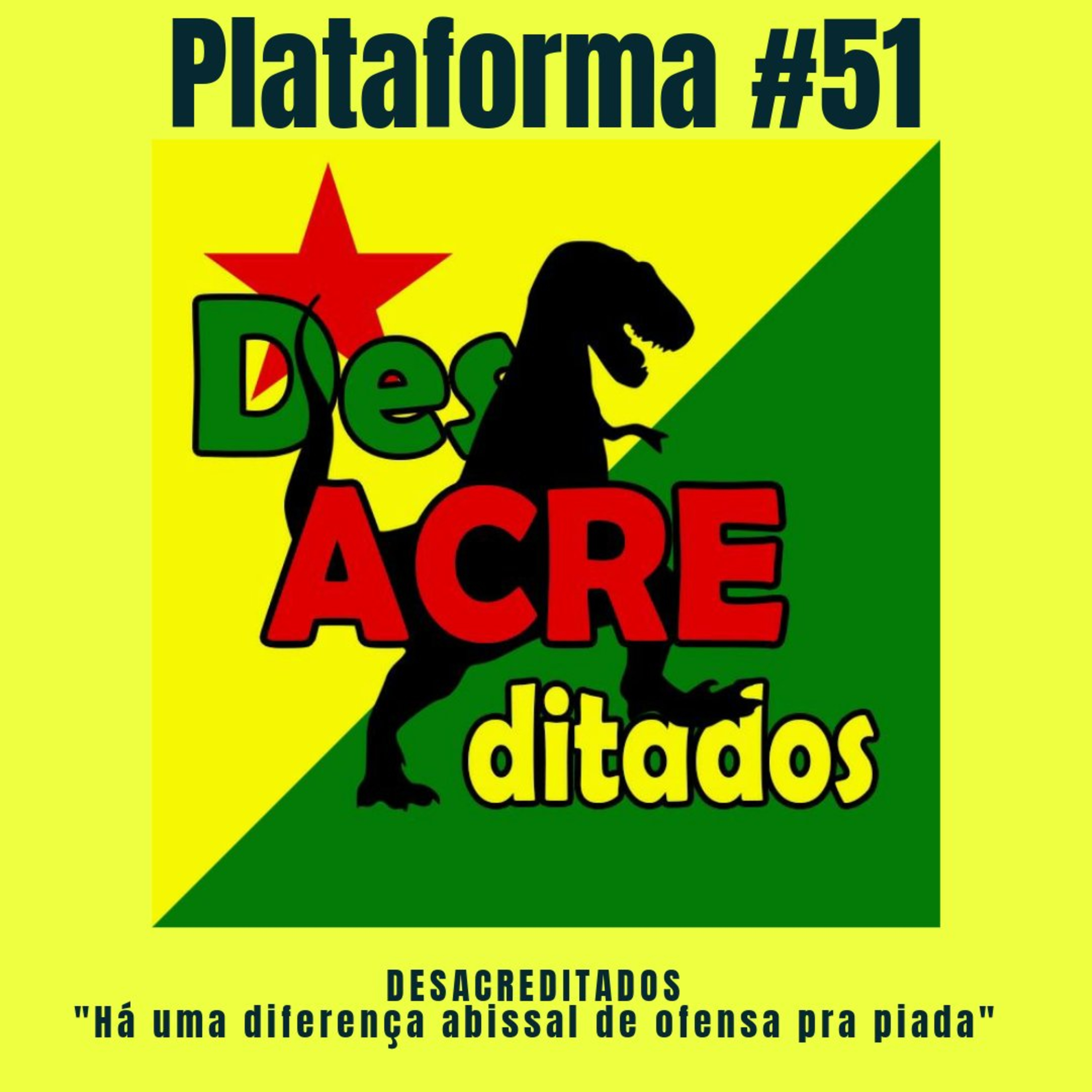 DESACREDITADOS - Há uma diferença abissal de ofensa pra piada - PLATAFORMA #51 episode artwork