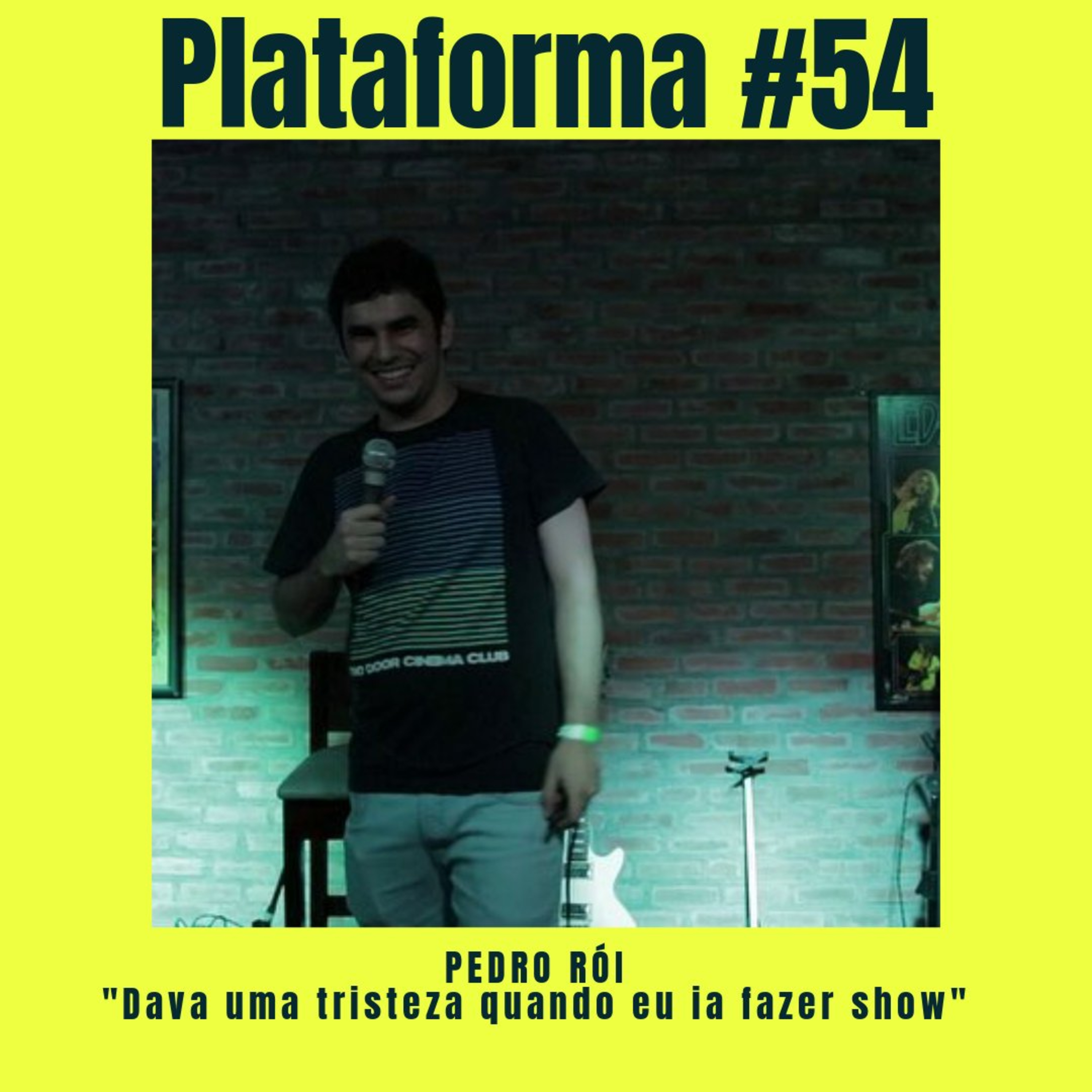 PEDRO RÓI - Dava uma tristeza quando eu ia fazer show - PLATAFORMA #54 episode artwork
