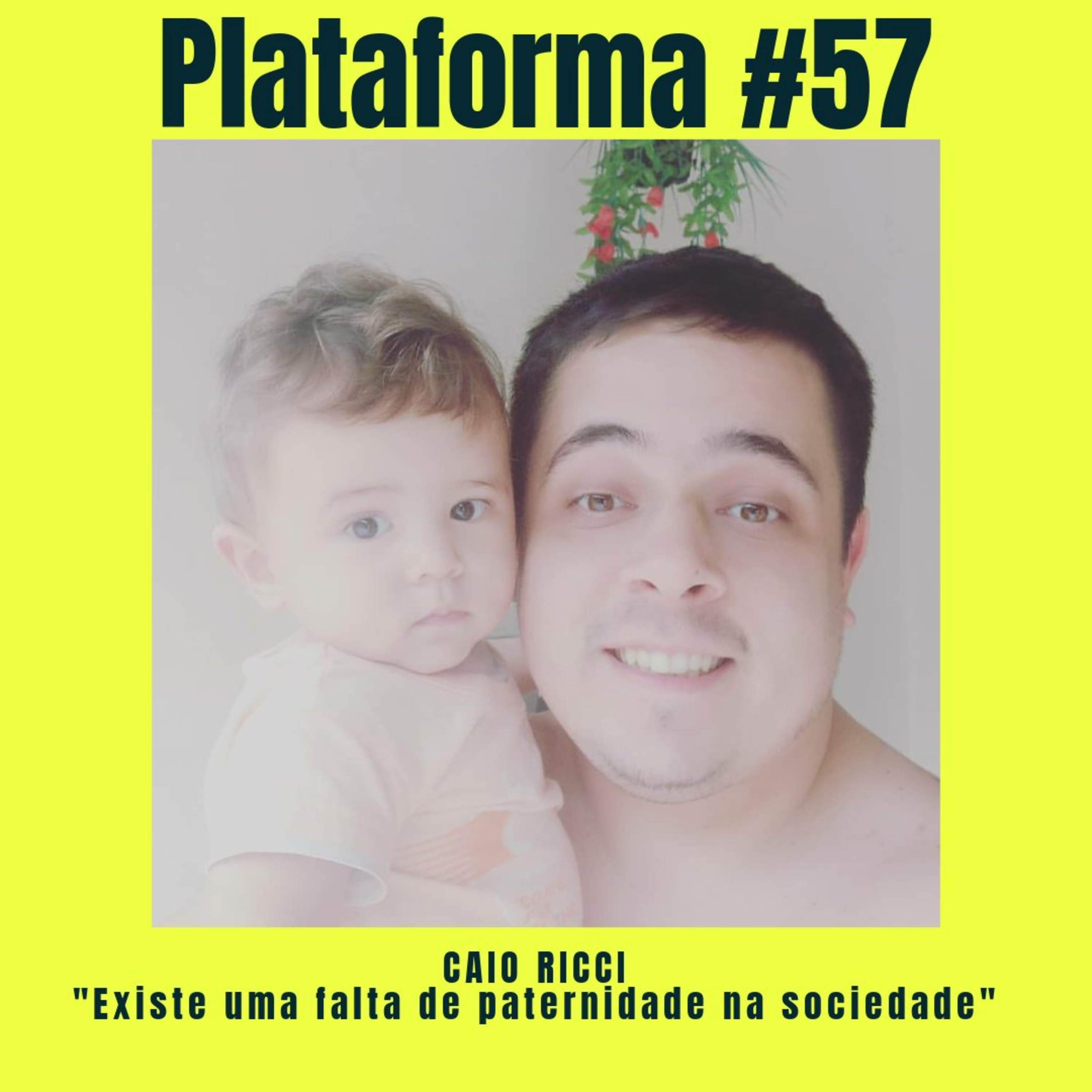 CAIO RICCI - Existe uma falta de paternidade na sociedade - PLATAFORMA #57 episode artwork