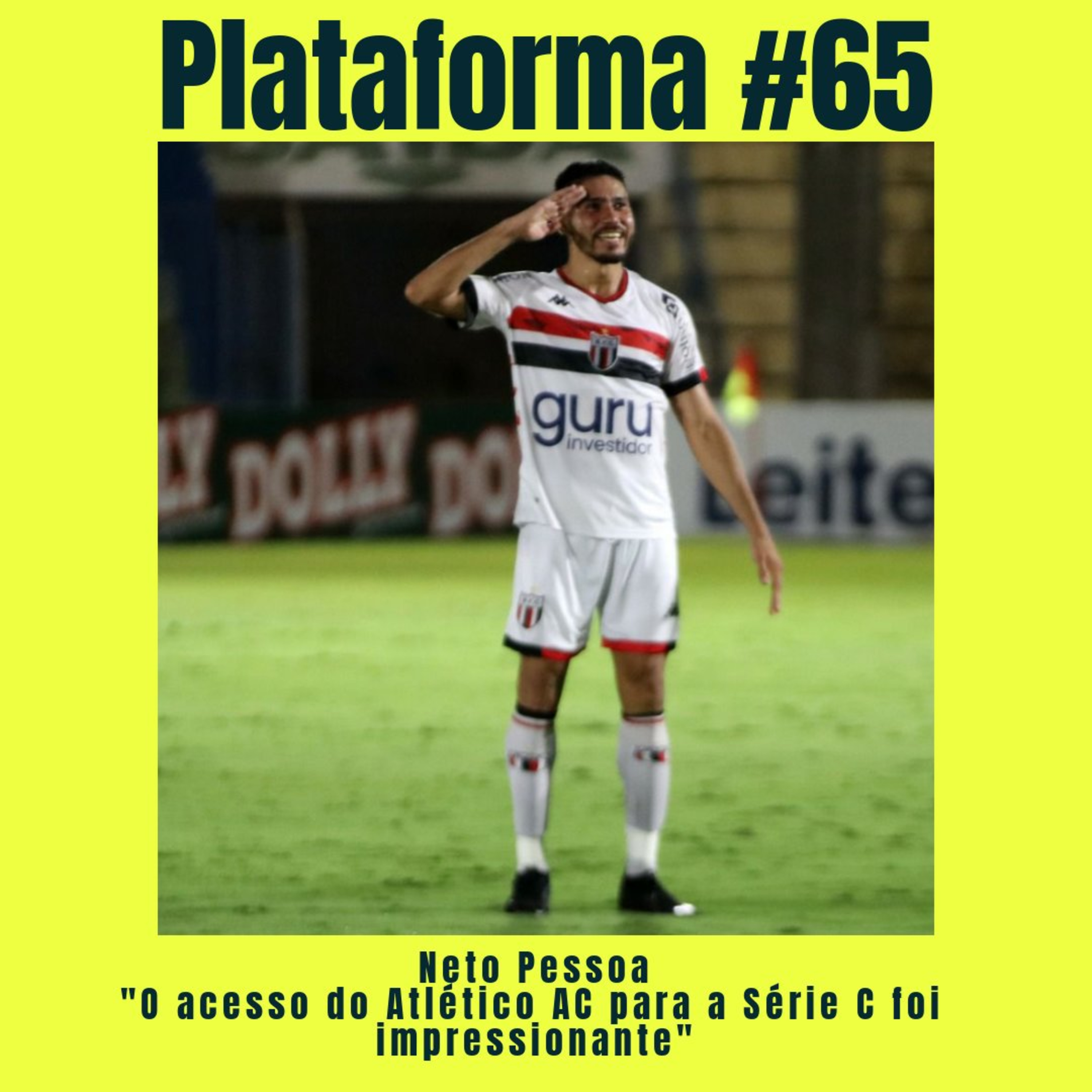 NETO PESSOA - O acesso do Atlético Acreano para a Série C foi impressionante - PLATAFORMA #65 episode artwork