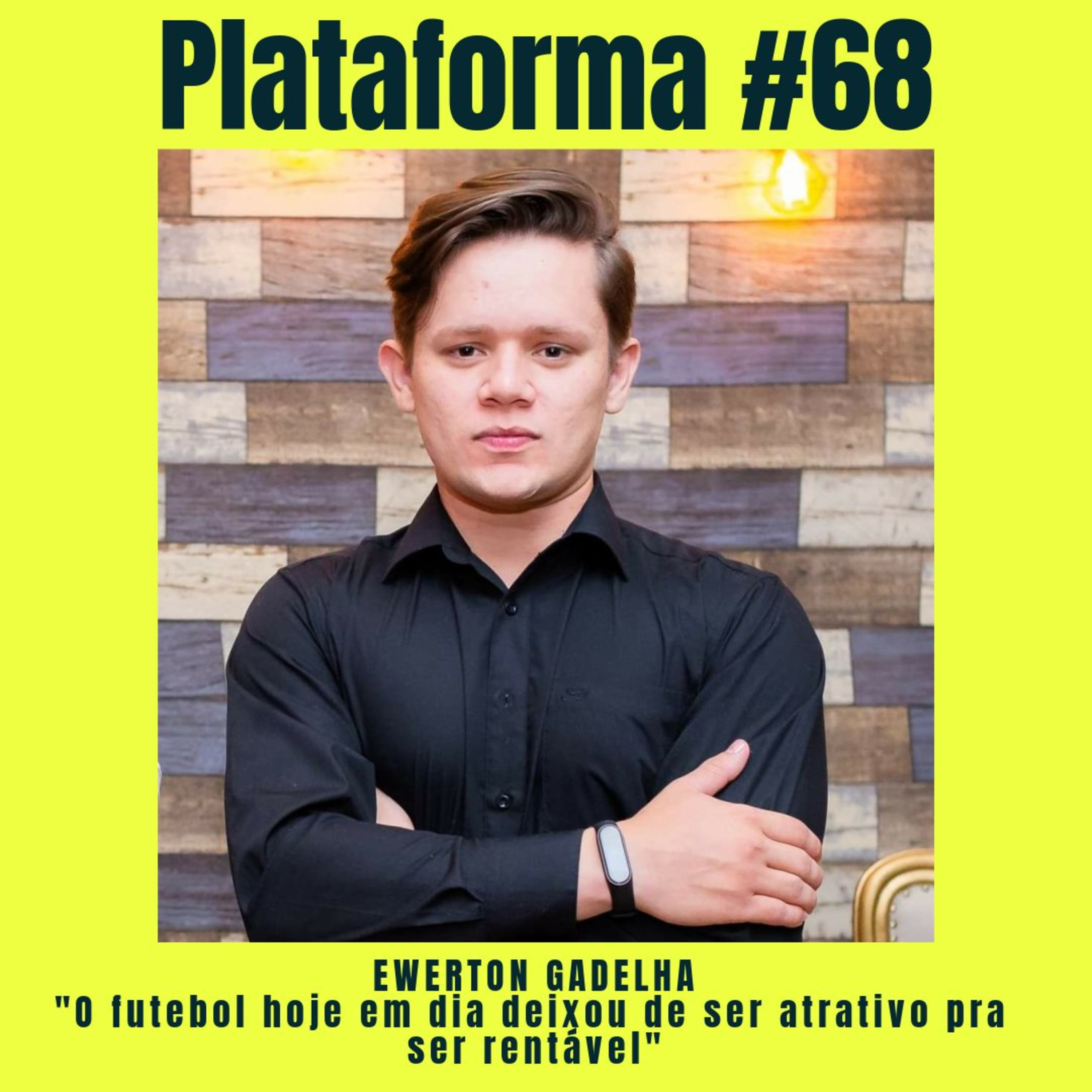 EWERTON GADELHA - O futebol hoje em dia deixou de ser atrativo pra ser rentável - PLATAFORMA #68 episode artwork
