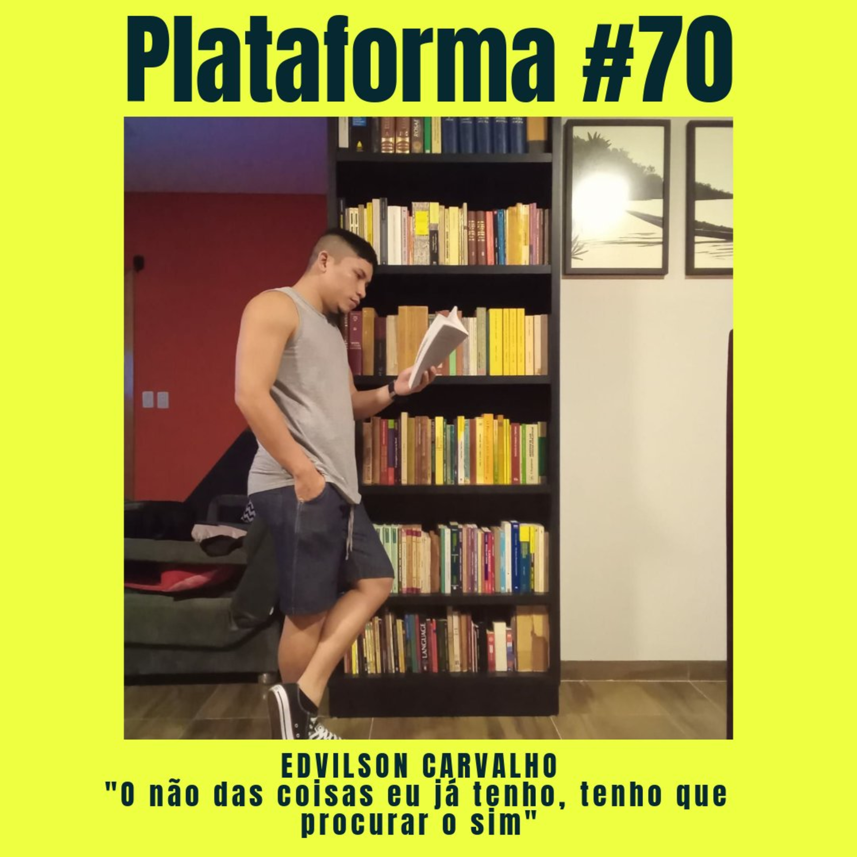 EDVILSON CARVALHO - O não das coisas eu já tenho, tenho que procurar o sim - PLATAFORMA #70 episode artwork