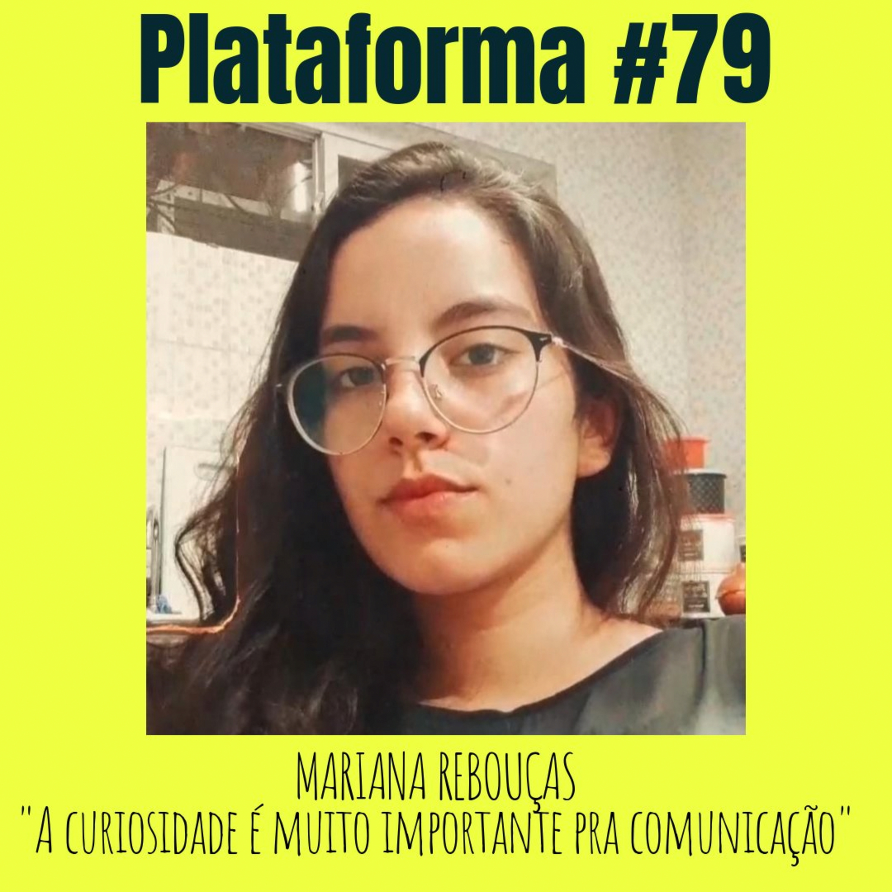 MARIANA REBOUÇAS - A curiosidade é muito importante pra comunicação - PLATAFORMA #79 episode artwork