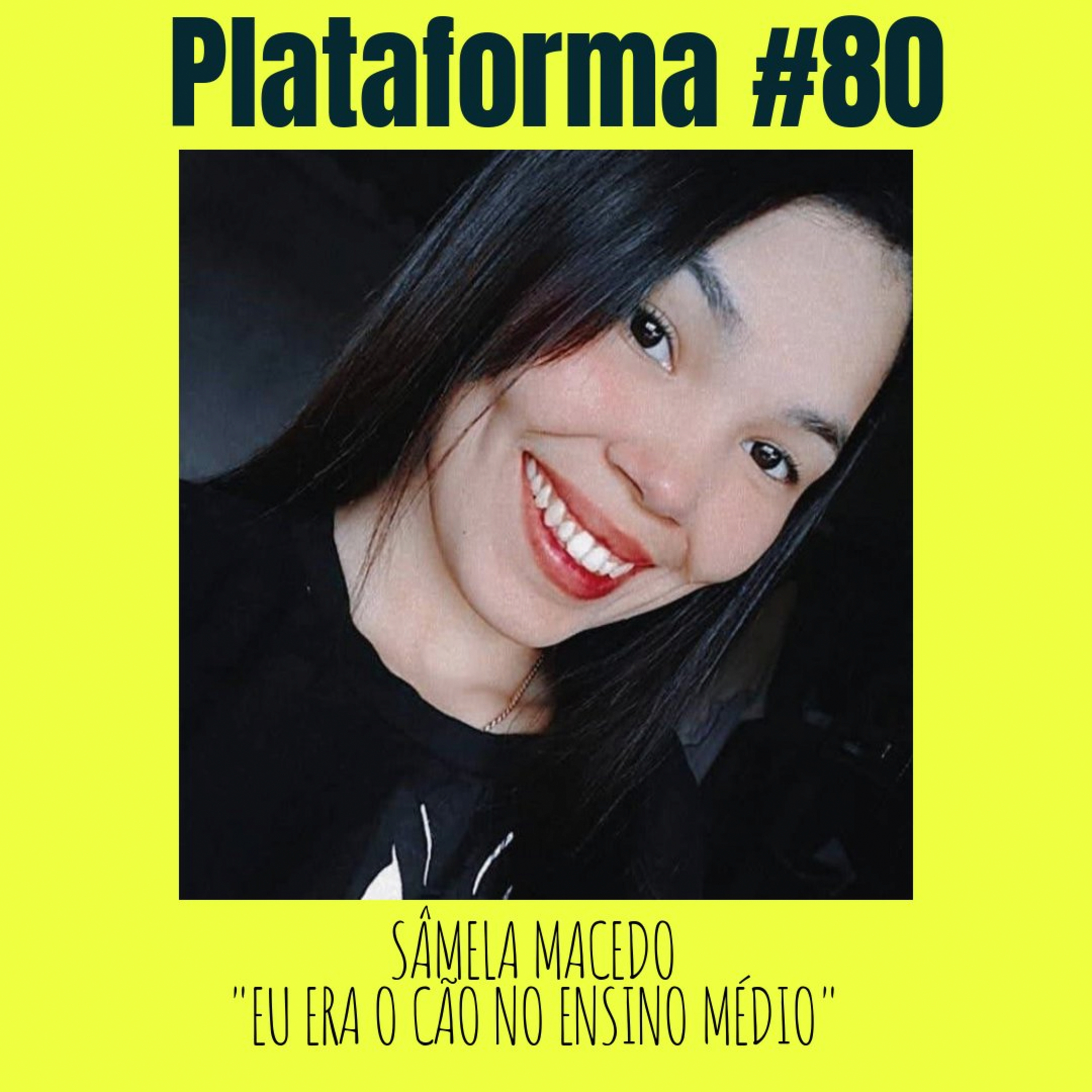 SÂMELA MACEDO - Eu era o cão no Ensino Médio! - PLATAFORMA #80 episode artwork