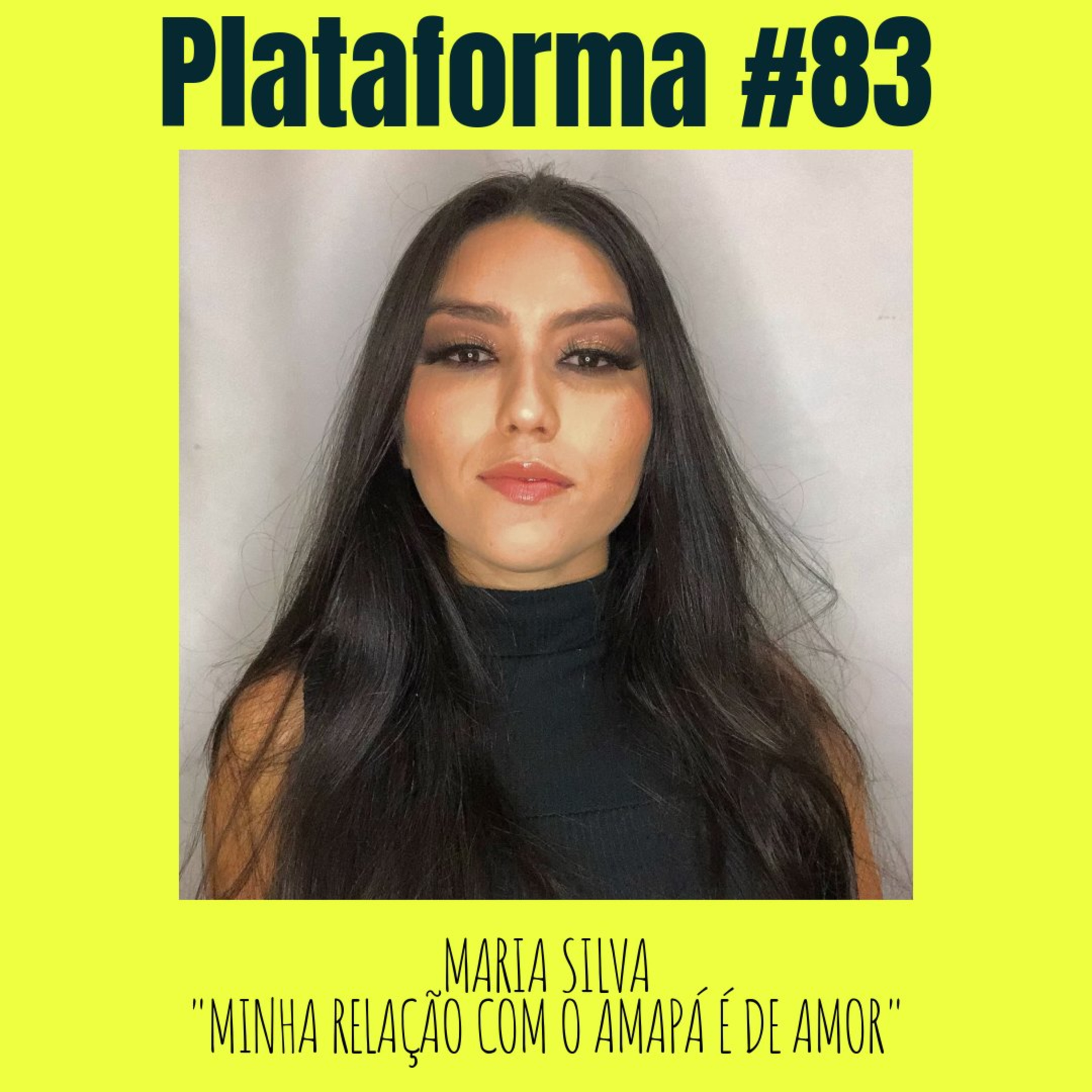 MARIA SILVA - Minha relação com o Amapá é de amor - PLATAFORMA #83 episode artwork