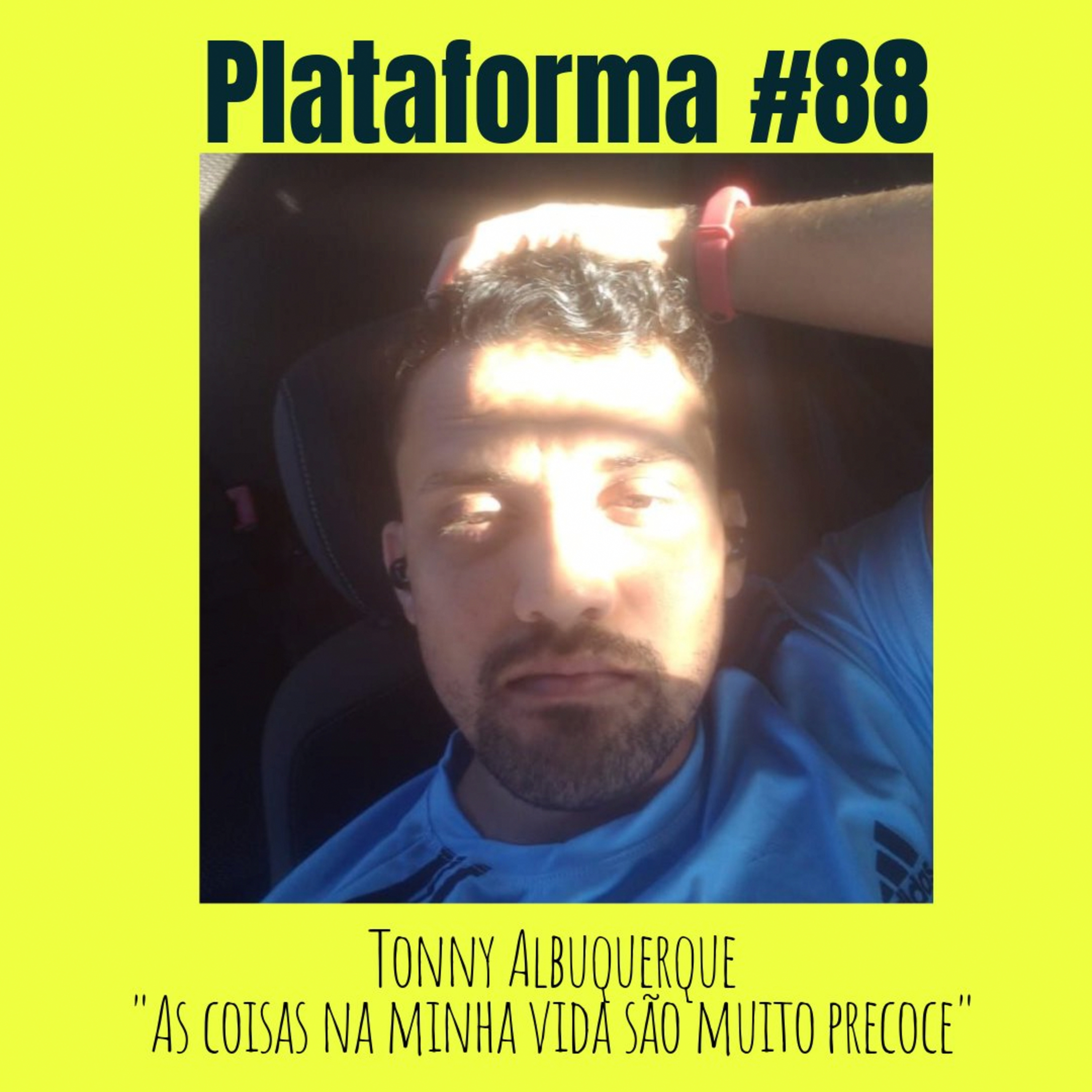 TONNY ALBUQUERQUE - As coisas na minha vida são muito precoces - PLATAFORMA #88 episode artwork