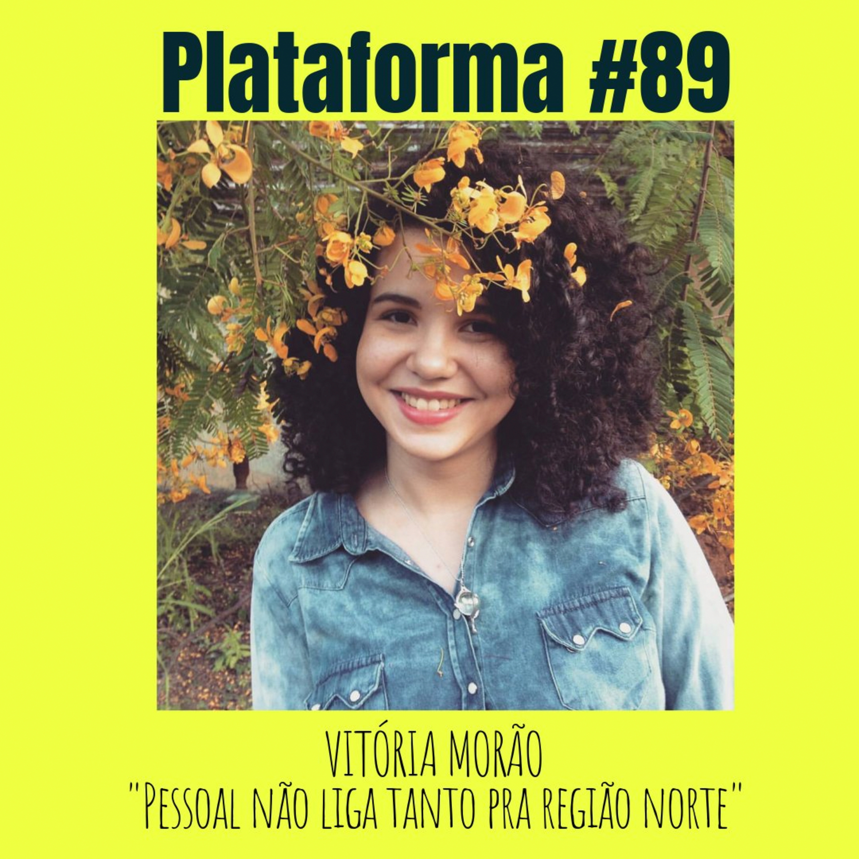 VITÓRIA MORÃO - Pessoal não liga tanto pra Região Norte - PLATAFORMA #89 episode artwork
