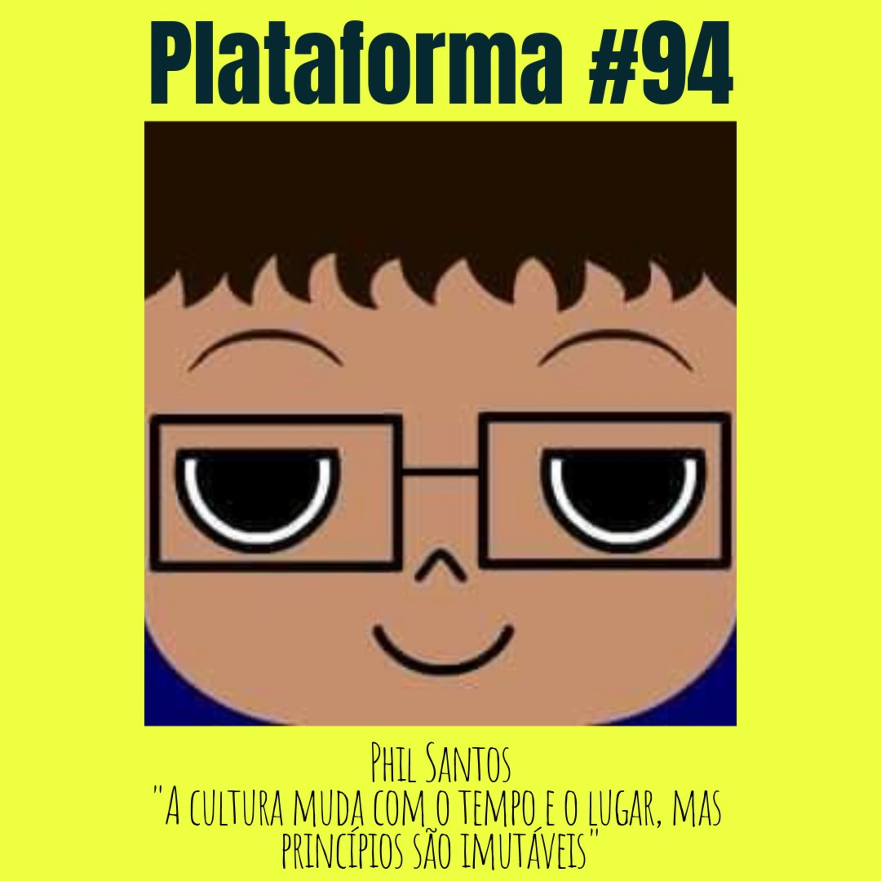 PHIL SANTOS - A cultura muda com o tempo e o lugar, mas princípios são imutáveis - PLATAFORMA #94 episode artwork