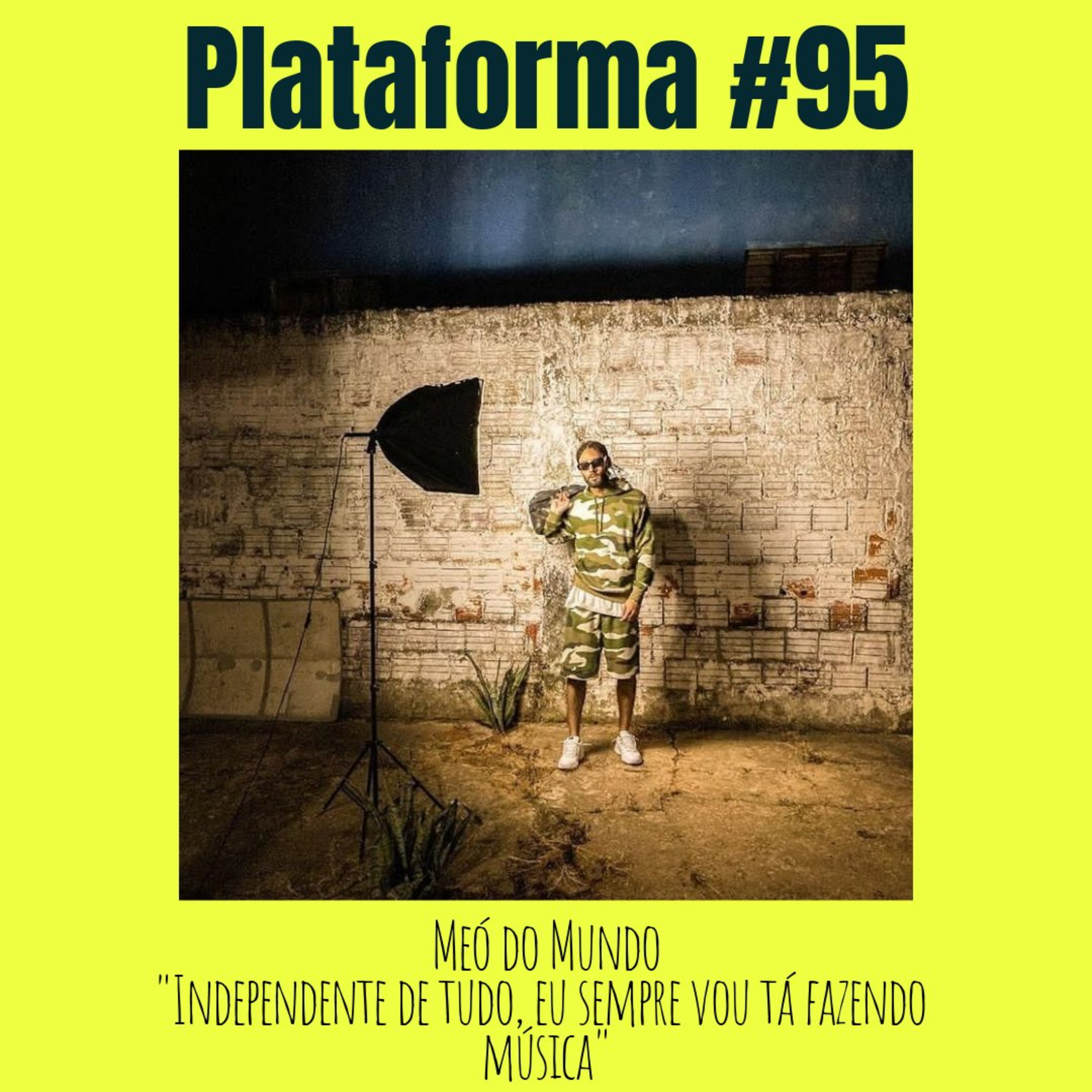 MEÓ DO MUNDO - Independente de tudo, eu sempre vou tá fazendo música! - PLATAFORMA #95 episode artwork
