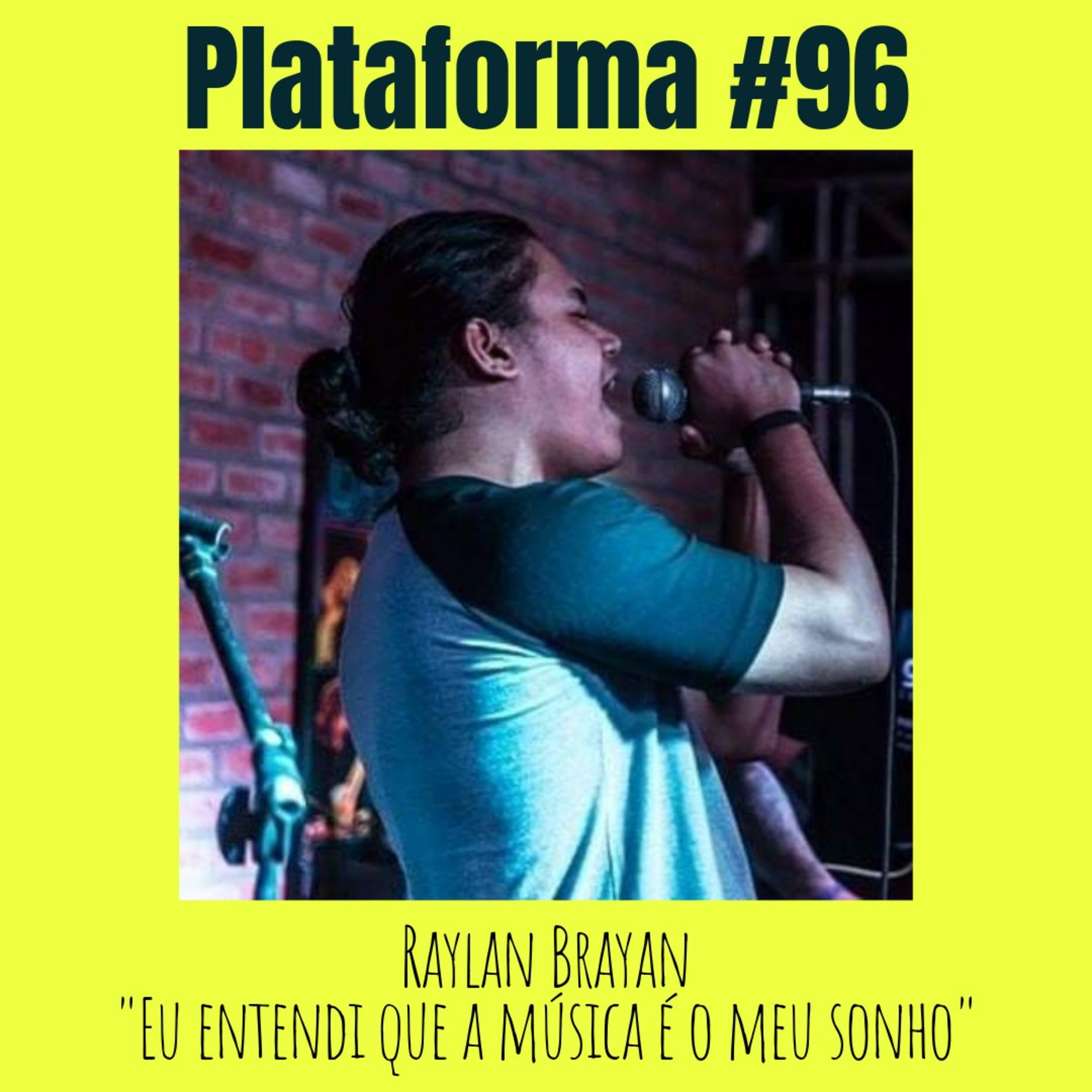 RAYLAN BRAYAN - Eu entendi que a música é o meu sonho - PLATAFORMA #96 episode artwork