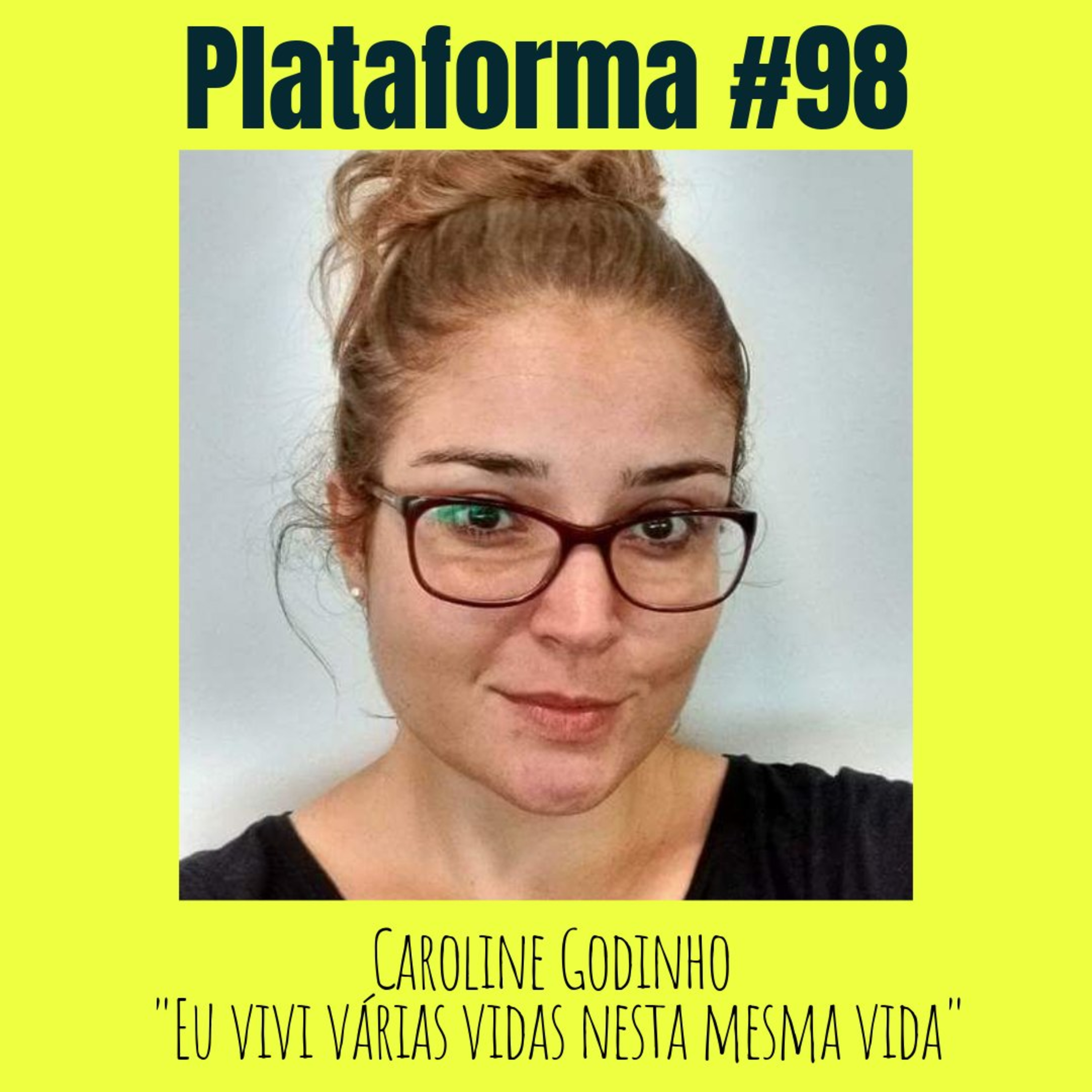 CAROLINE GODINHO - Eu vivi várias vidas nesta mesma vida - PLATAFORMA #98 episode artwork