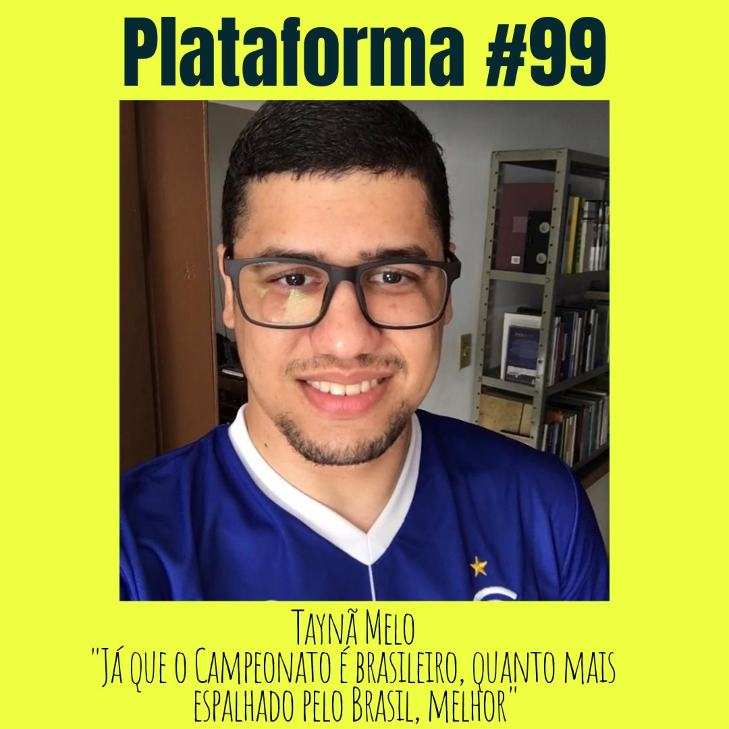 TAYNÃ MELO - Já que o campeonato é brasileiro, quanto mais espalhado pelo Brasil, melhor - PLATAFORMA #99 episode artwork