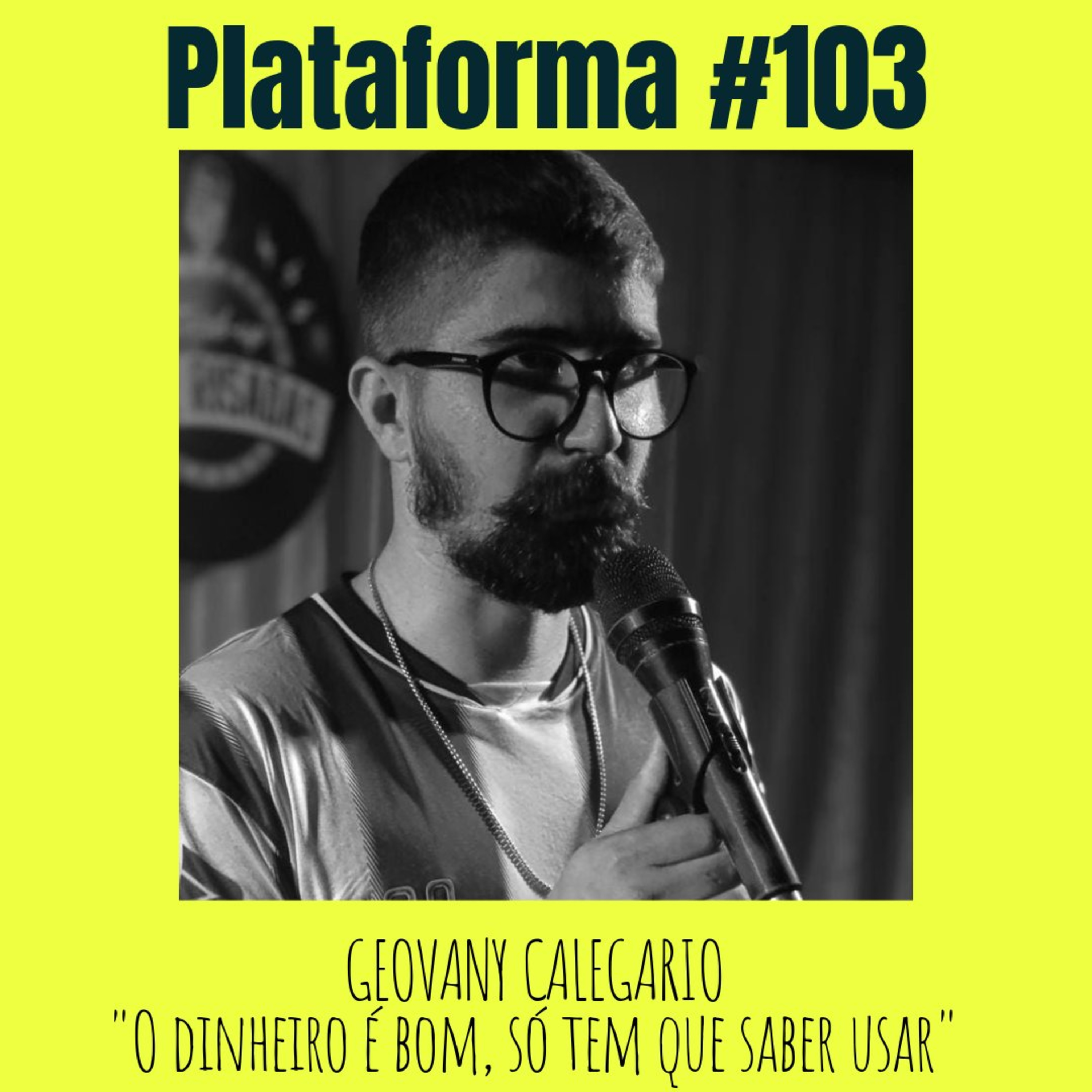 GEOVANY CALEGARIO - O dinheiro é bom, só tem que saber usar - PLATAFORMA #103 episode artwork