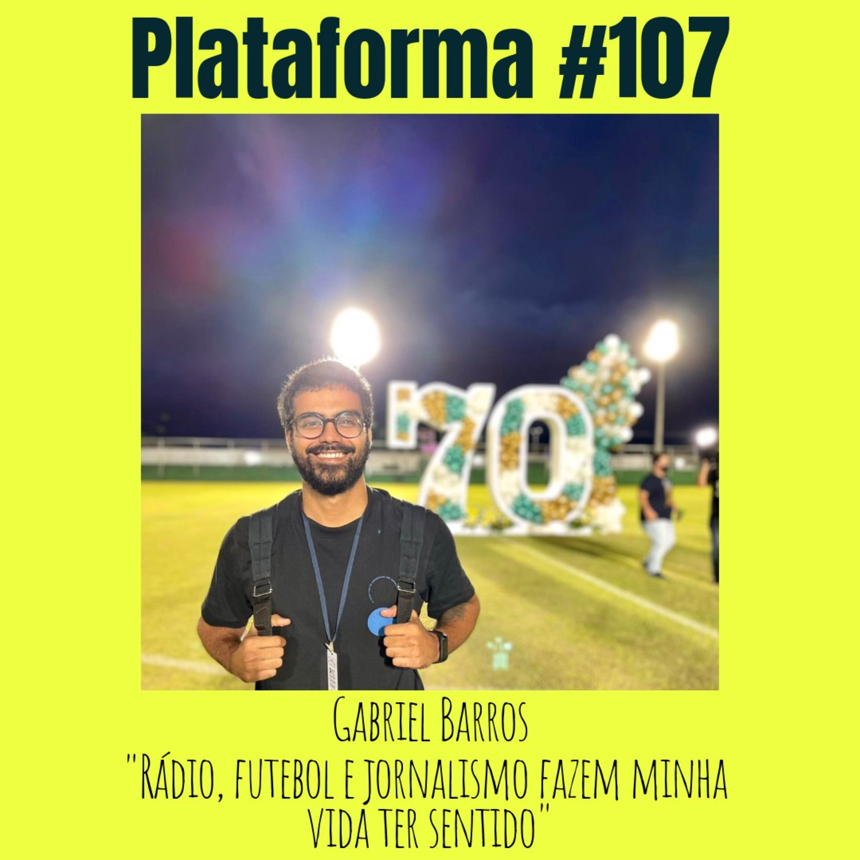 GABRIEL BARROS - Rádio, futebol e jornalismo fazem minha vida ter sentido - PLATAFORMA #107 episode artwork