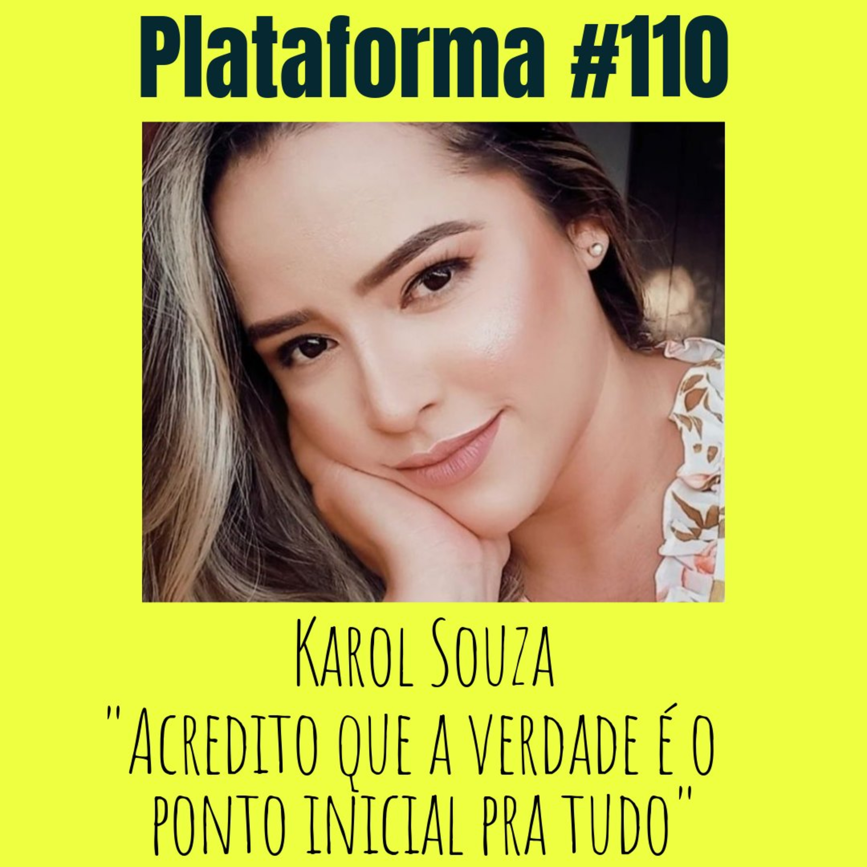 KAROL SOUZA - Acredito que a verdade é o ponto inicial para tudo - PLATAFORMA #110 episode artwork