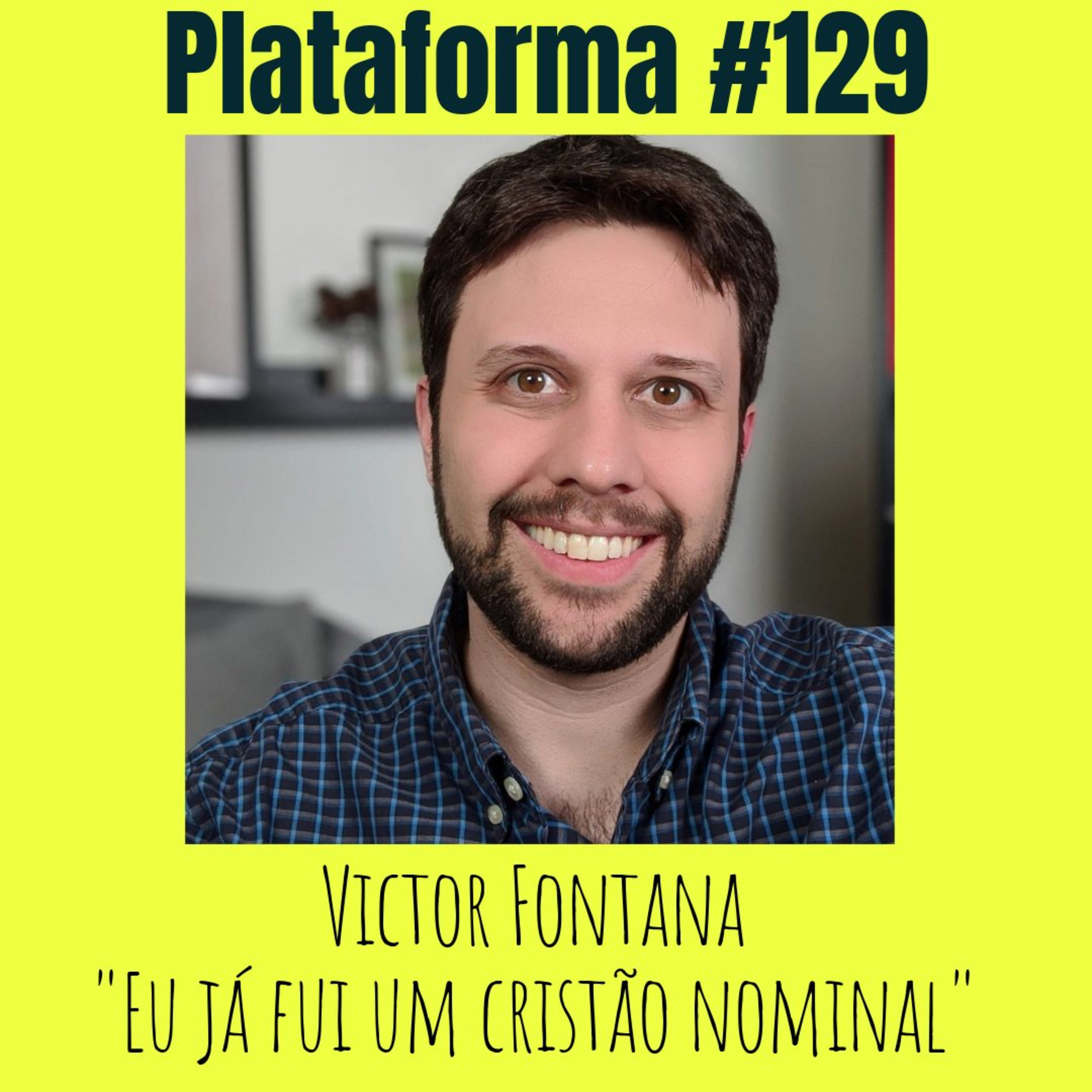 VICTOR FONTANA - Eu já fui um cristão nominal - PLATAFORMA #129 episode artwork