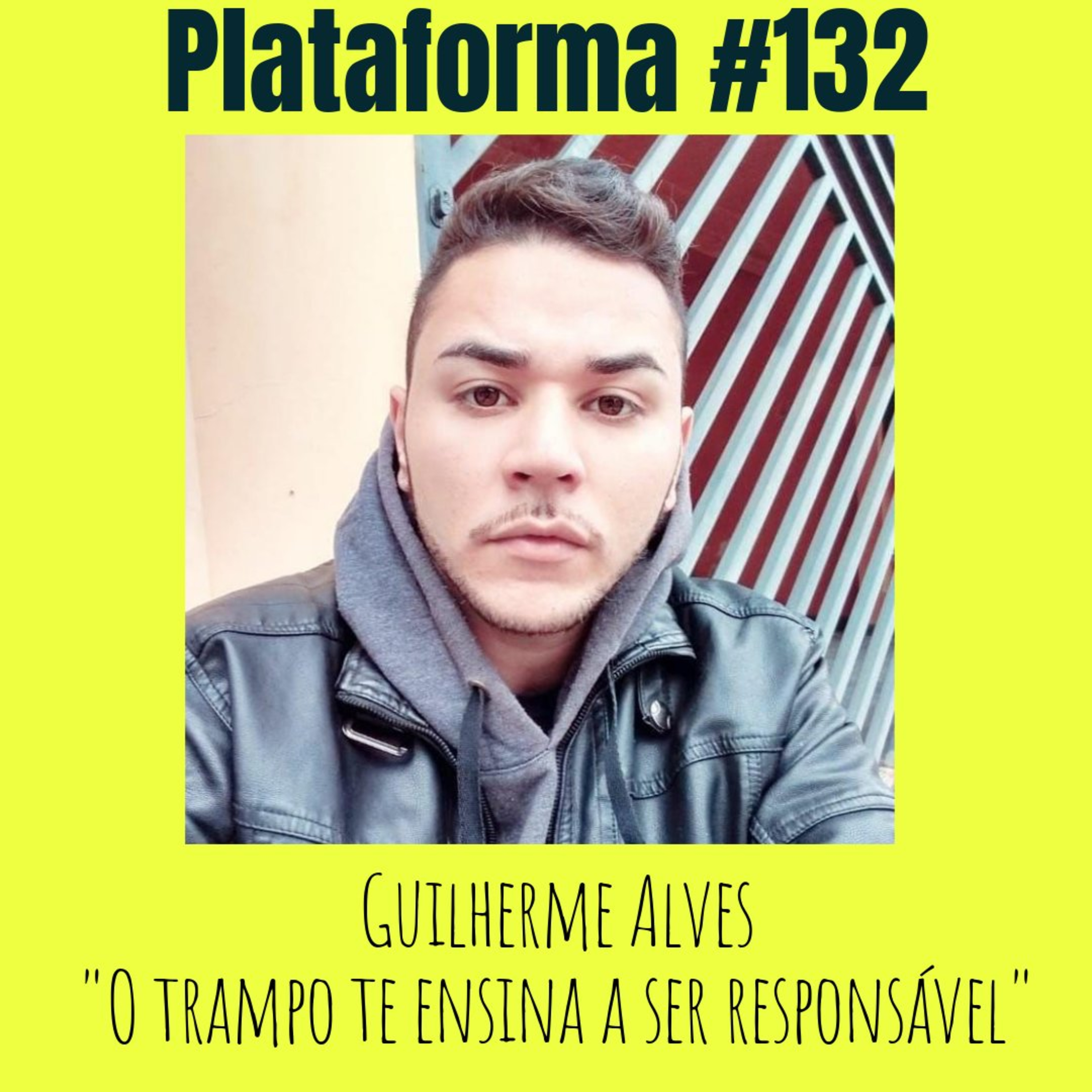 GUILHERME ALVES - O trampo te ensina a ser responsável - PLATAFORMA #132 episode artwork