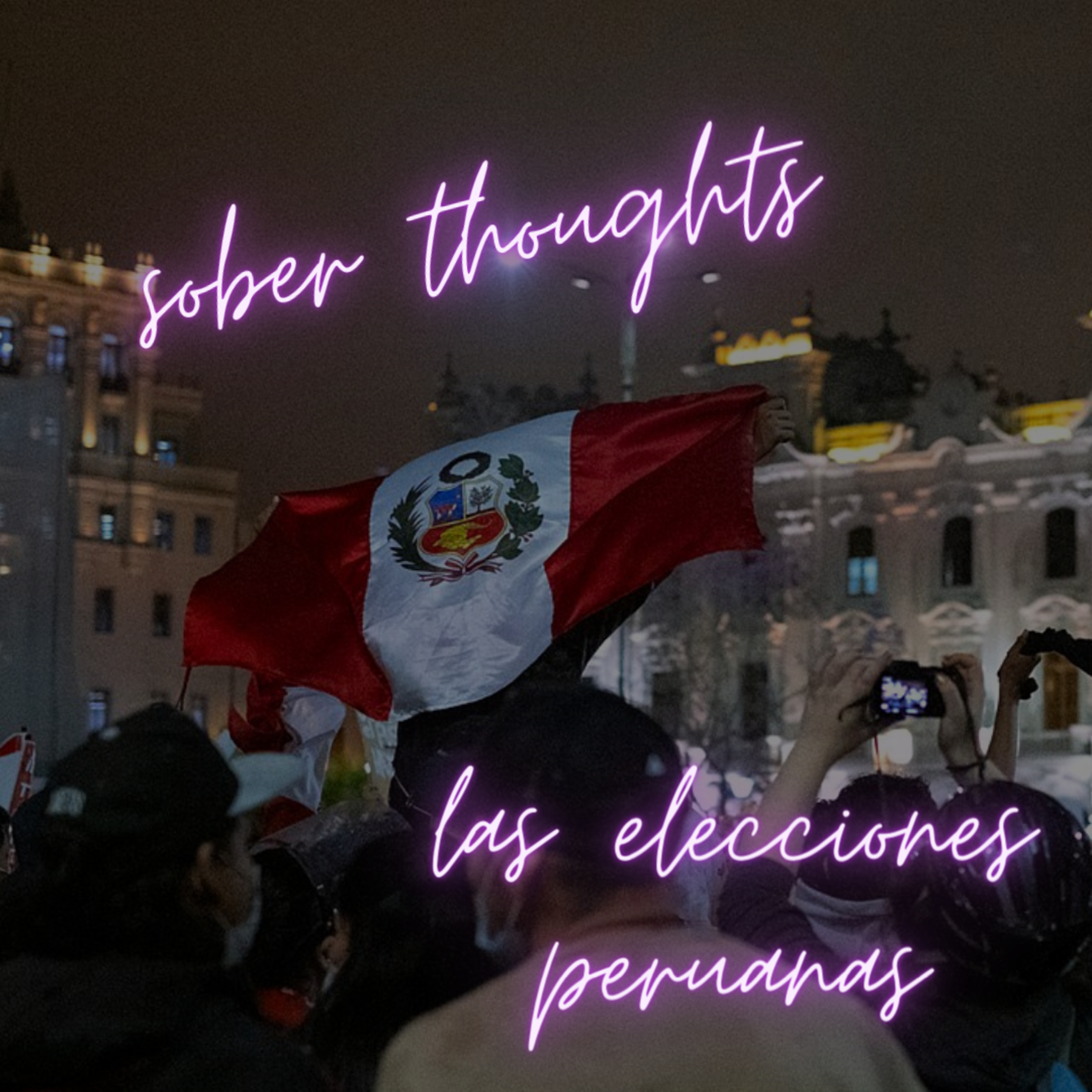 Sober Thoughts: Las Elecciones Peruanas episode artwork