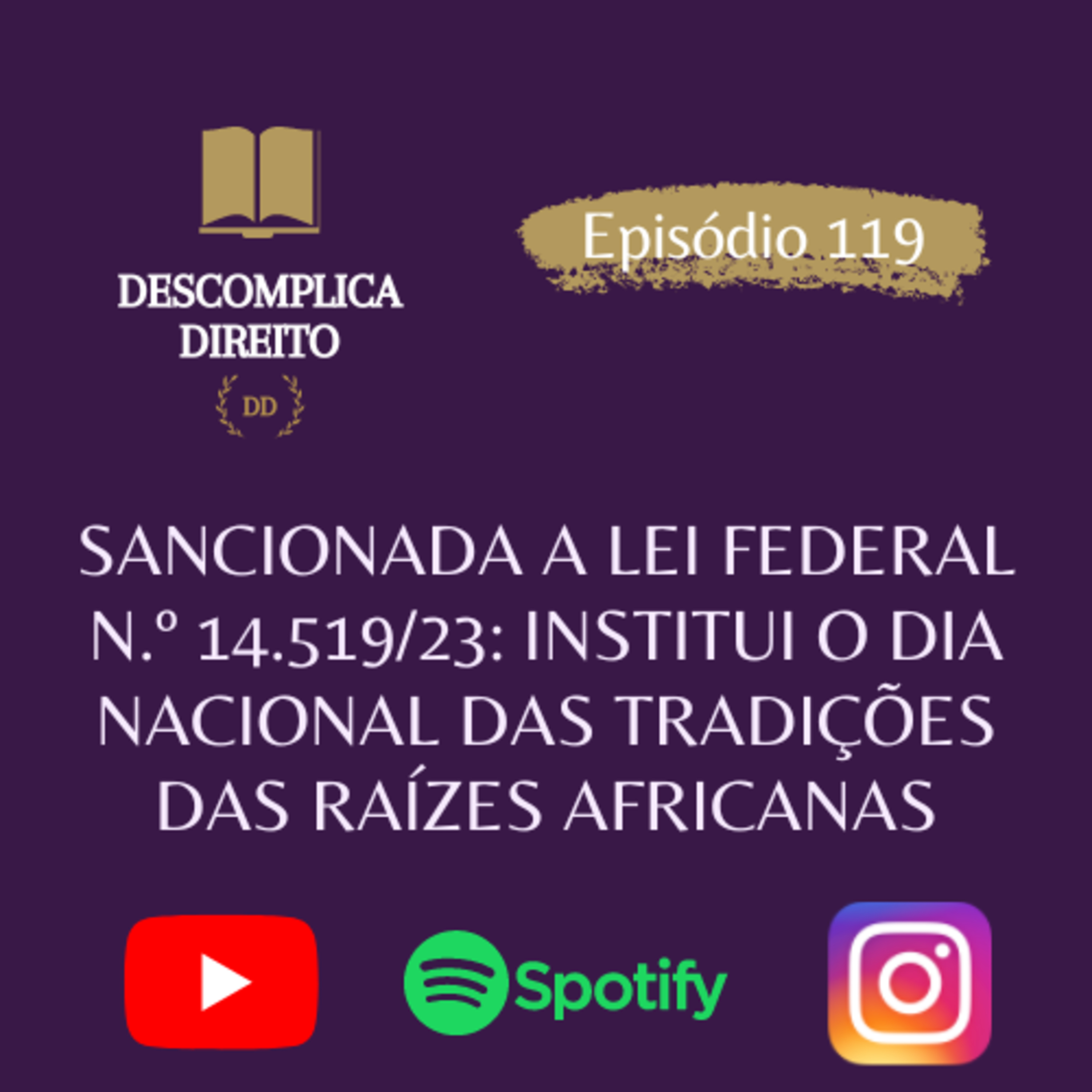 SANCIONADA A LEI FEDERAL N.º 14.519/23: INSTITUI O DIA NACIONAL DAS TRADIÇÕES DAS RAÍZES AFRICANAS episode artwork