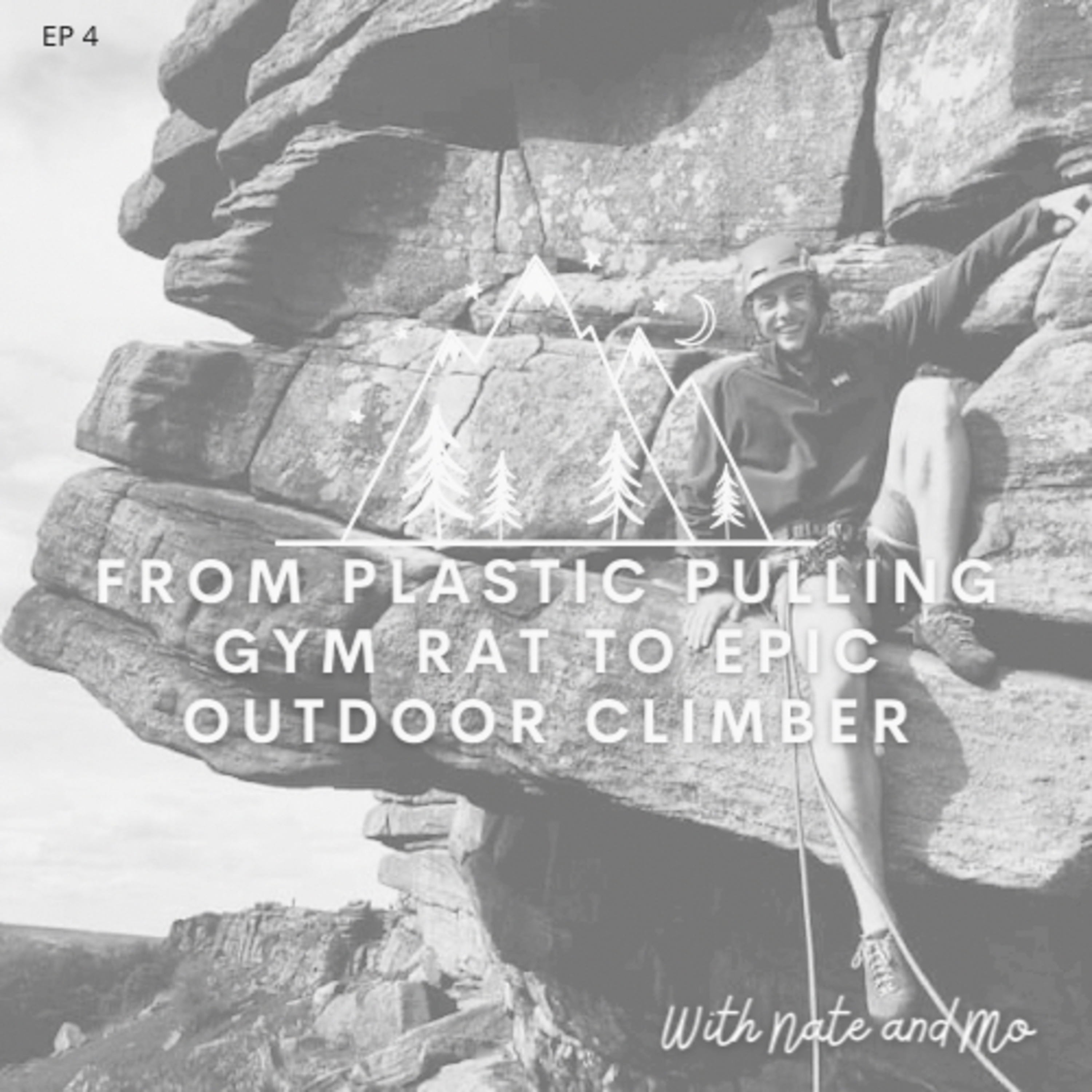 04 - From Plastic Pulling Gym Rat to Epic Outdoor Climber