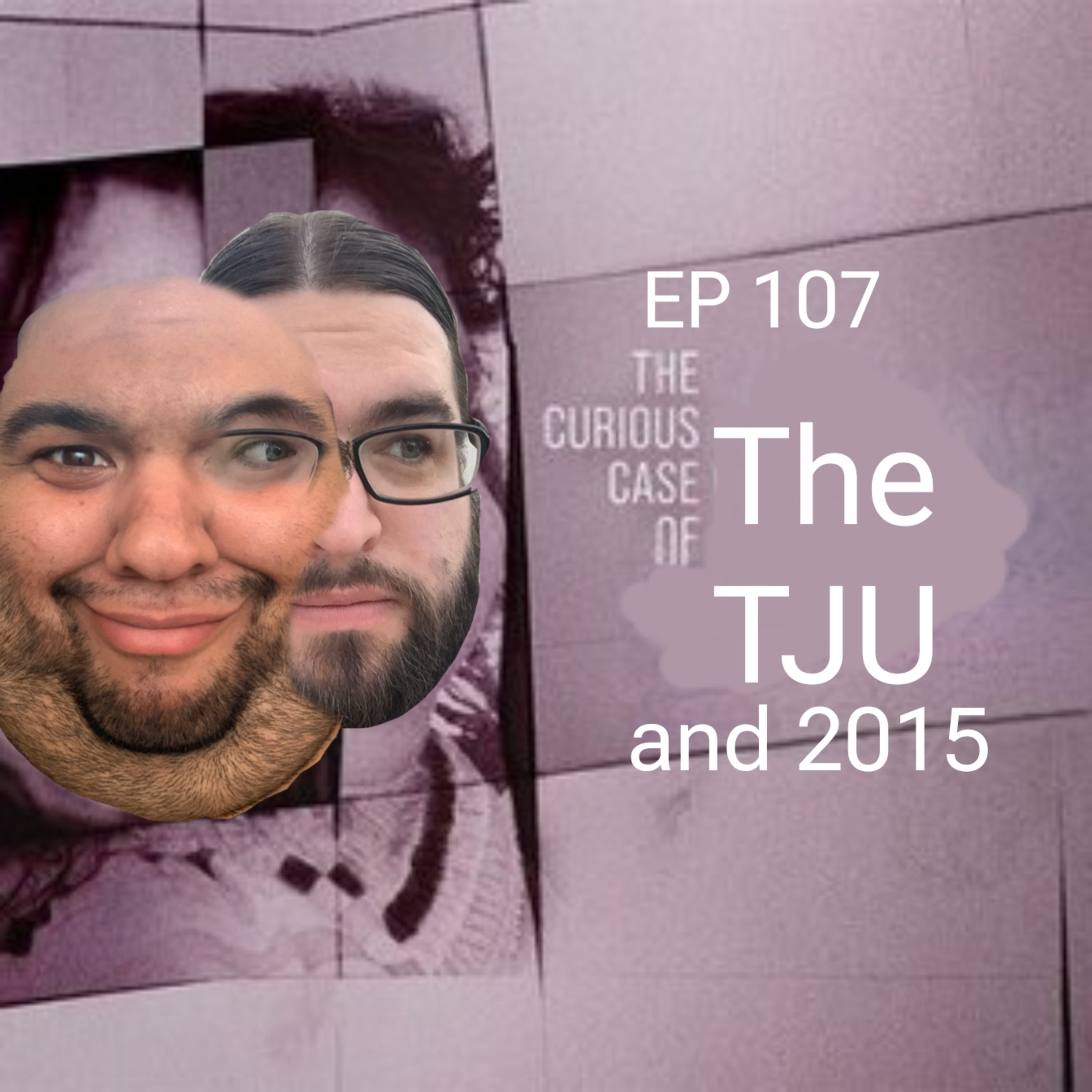 The Curious Case of The TJU and 2015 - The TJU Show #107 episode artwork