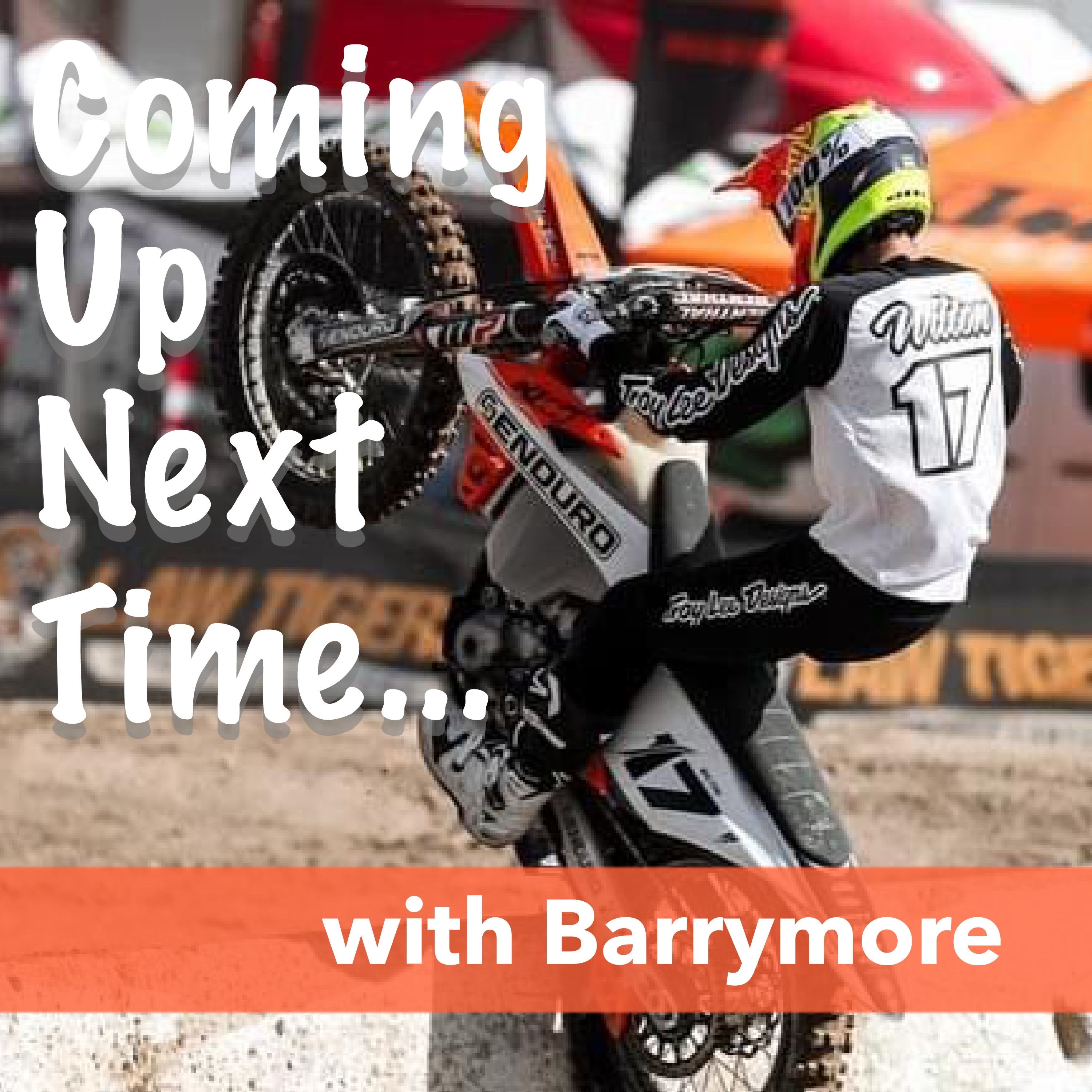 Coming Up Next Time, a Moto Podcast with Barrymore
