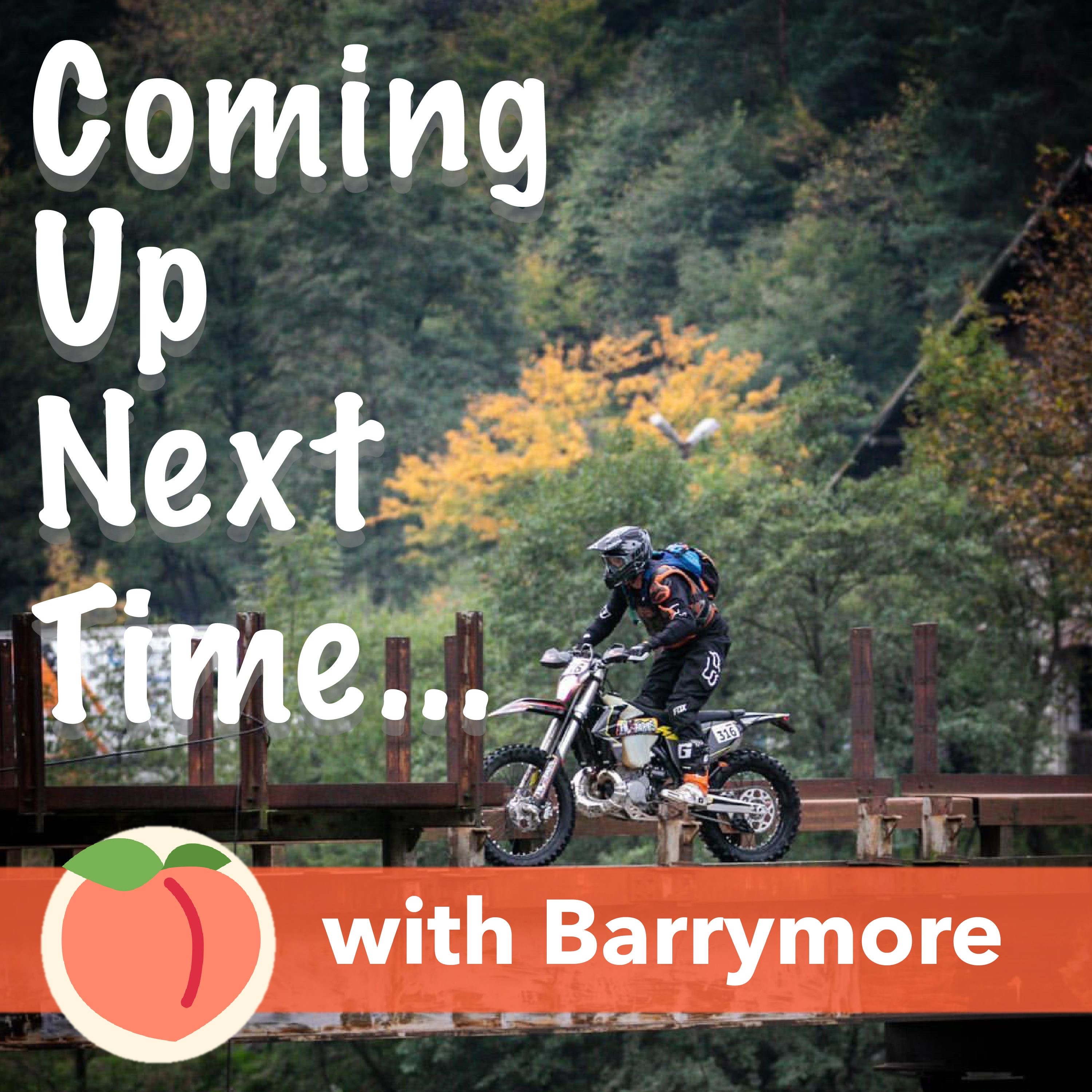Coming Up Next Time, a Moto Podcast with Barrymore