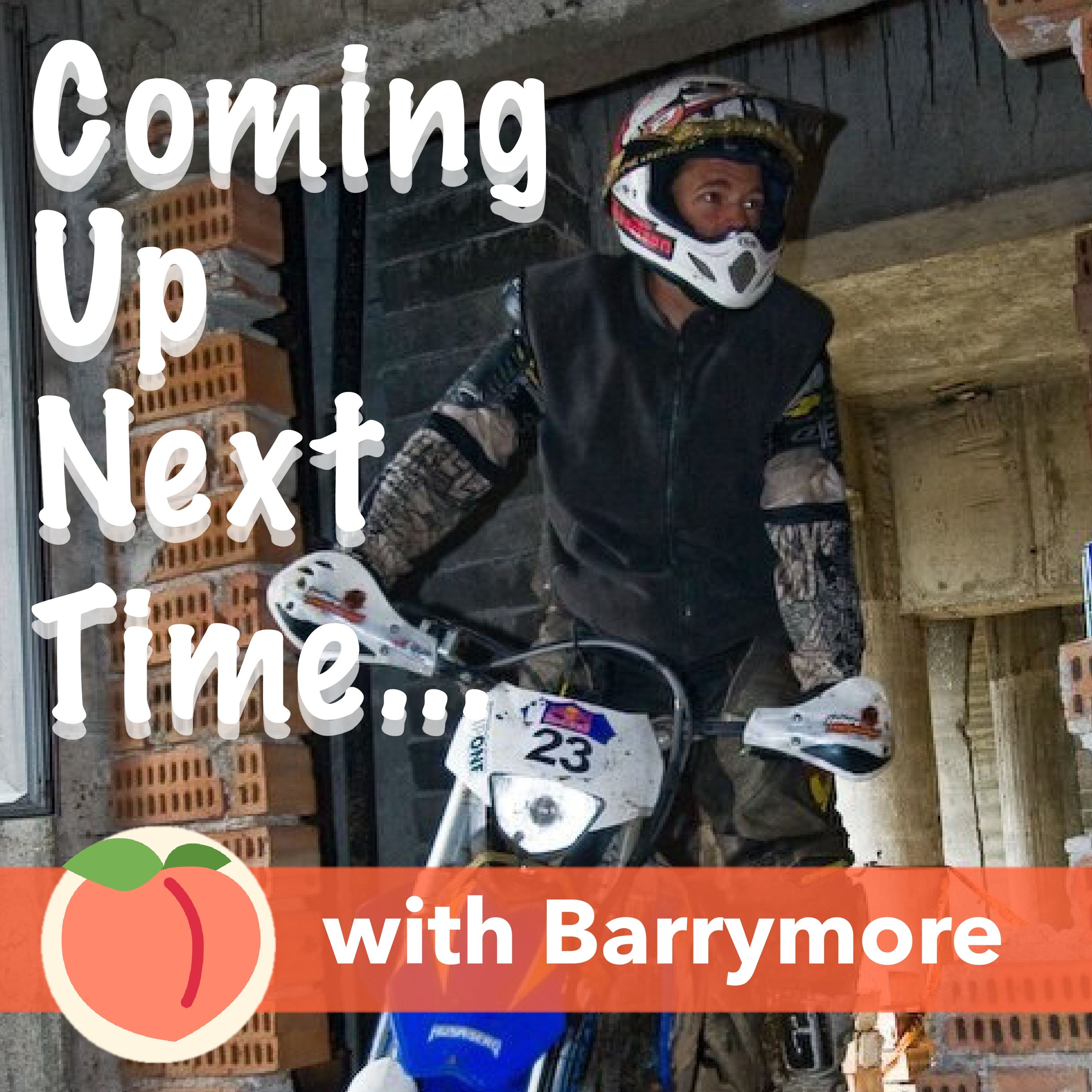 Coming Up Next Time, a Moto Podcast with Barrymore