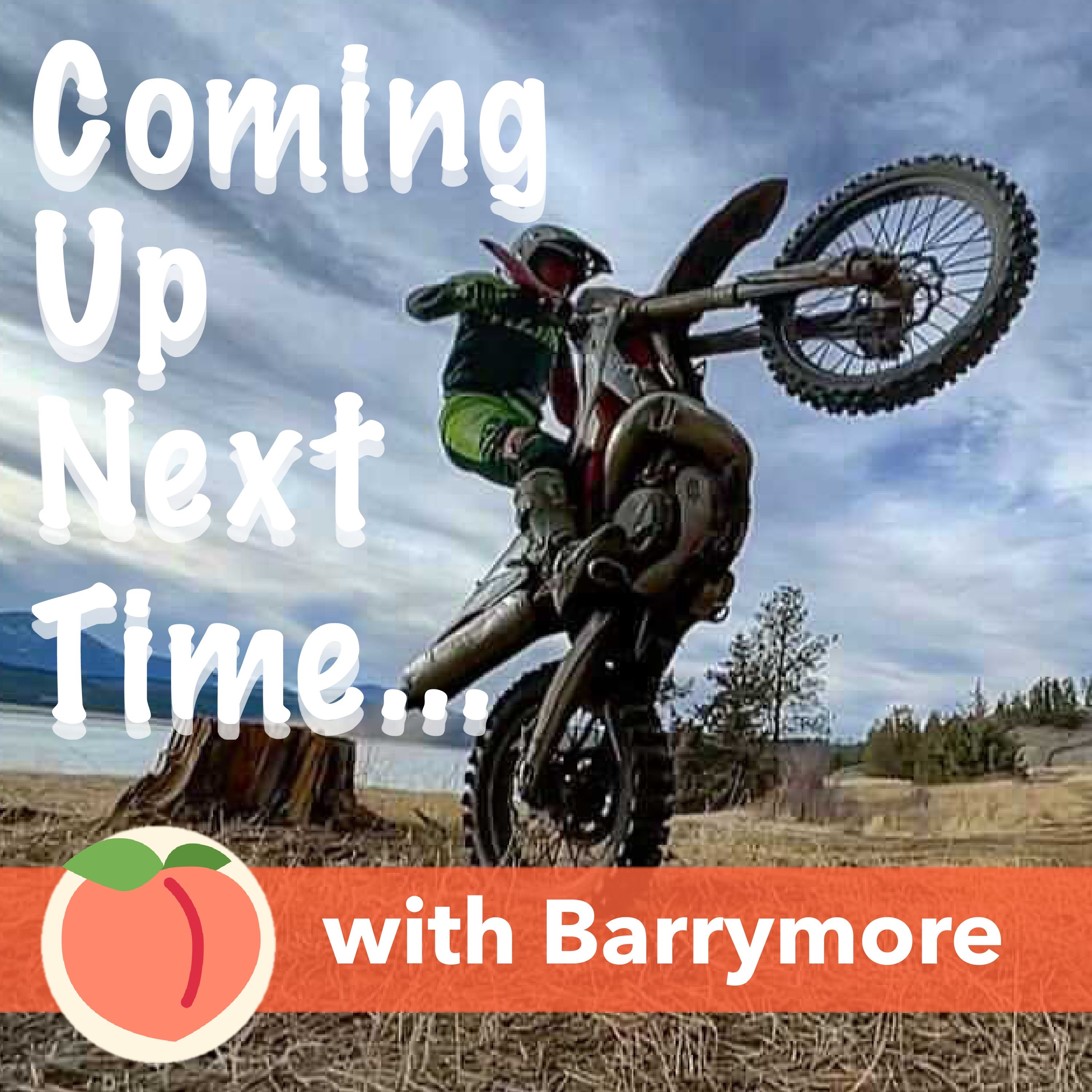 Coming Up Next Time, a Moto Podcast with Barrymore