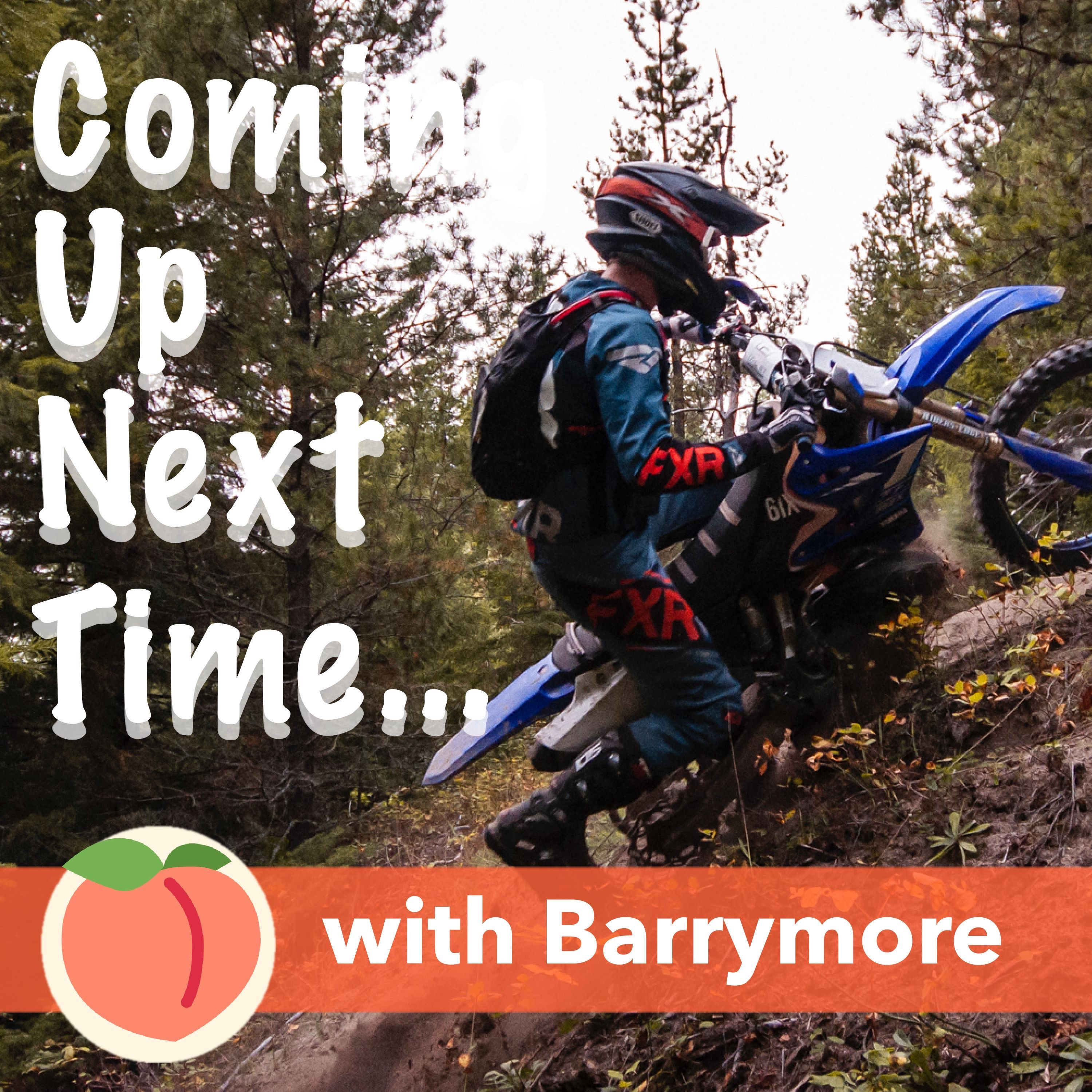 Coming Up Next Time, a Moto Podcast with Barrymore