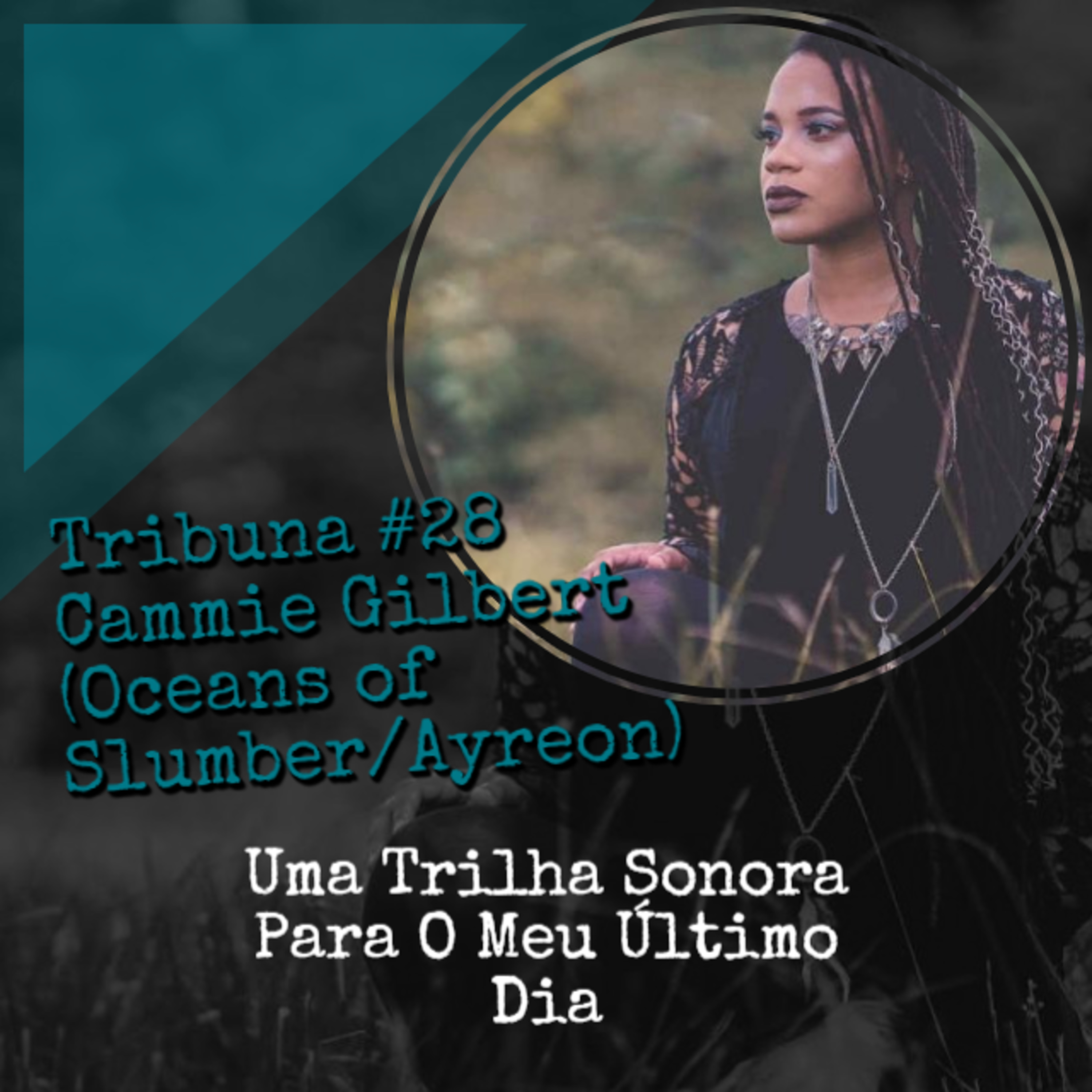 Tribuna #28 Cammie Gilbert (Oceans of Slumber/Ayreon) - Uma Trilha Sonora Para O Meu Último Dia