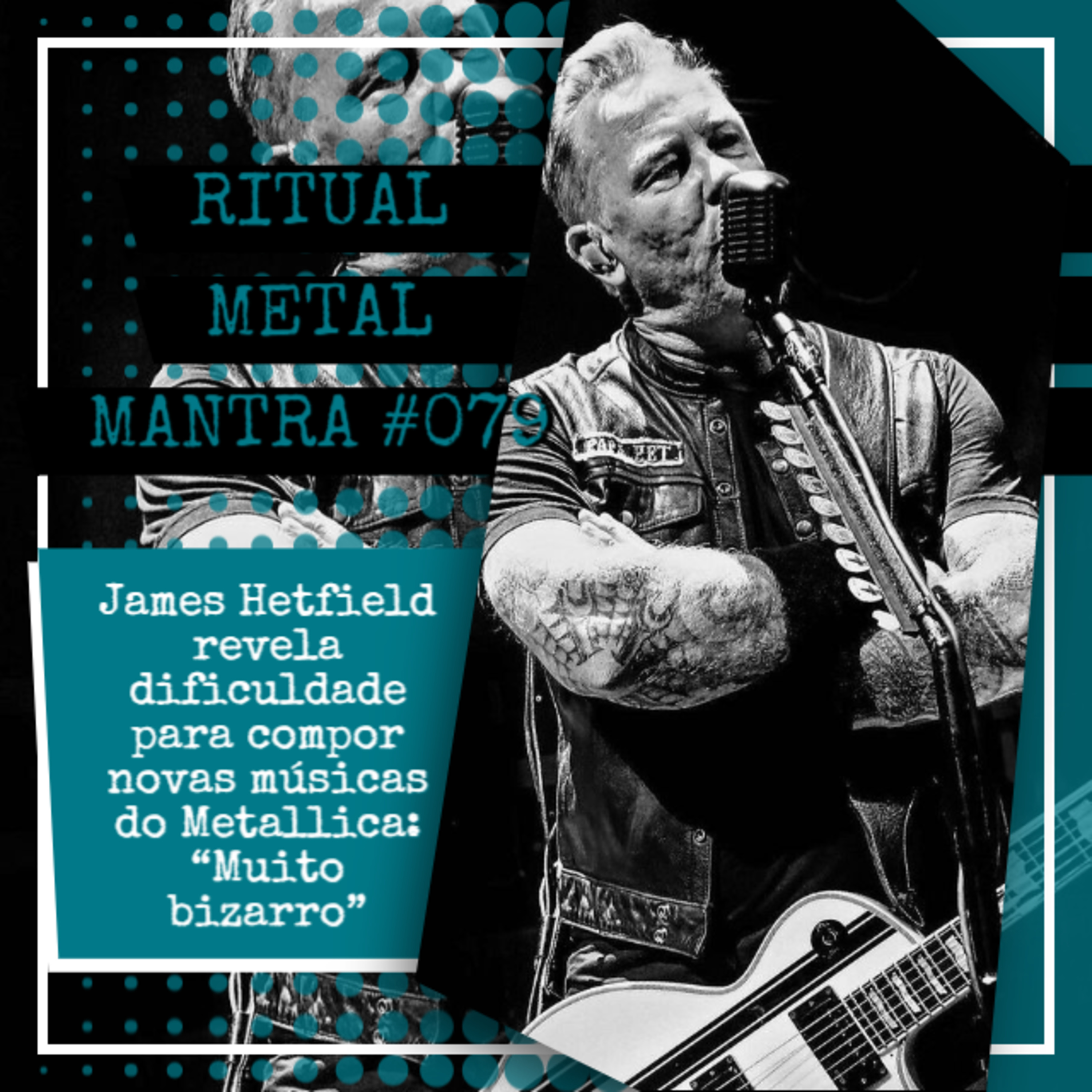 James Hetfield revela dificuldade para compor novas músicas do Metallica: “Muito bizarro” - Ritual Metal Mantra #079