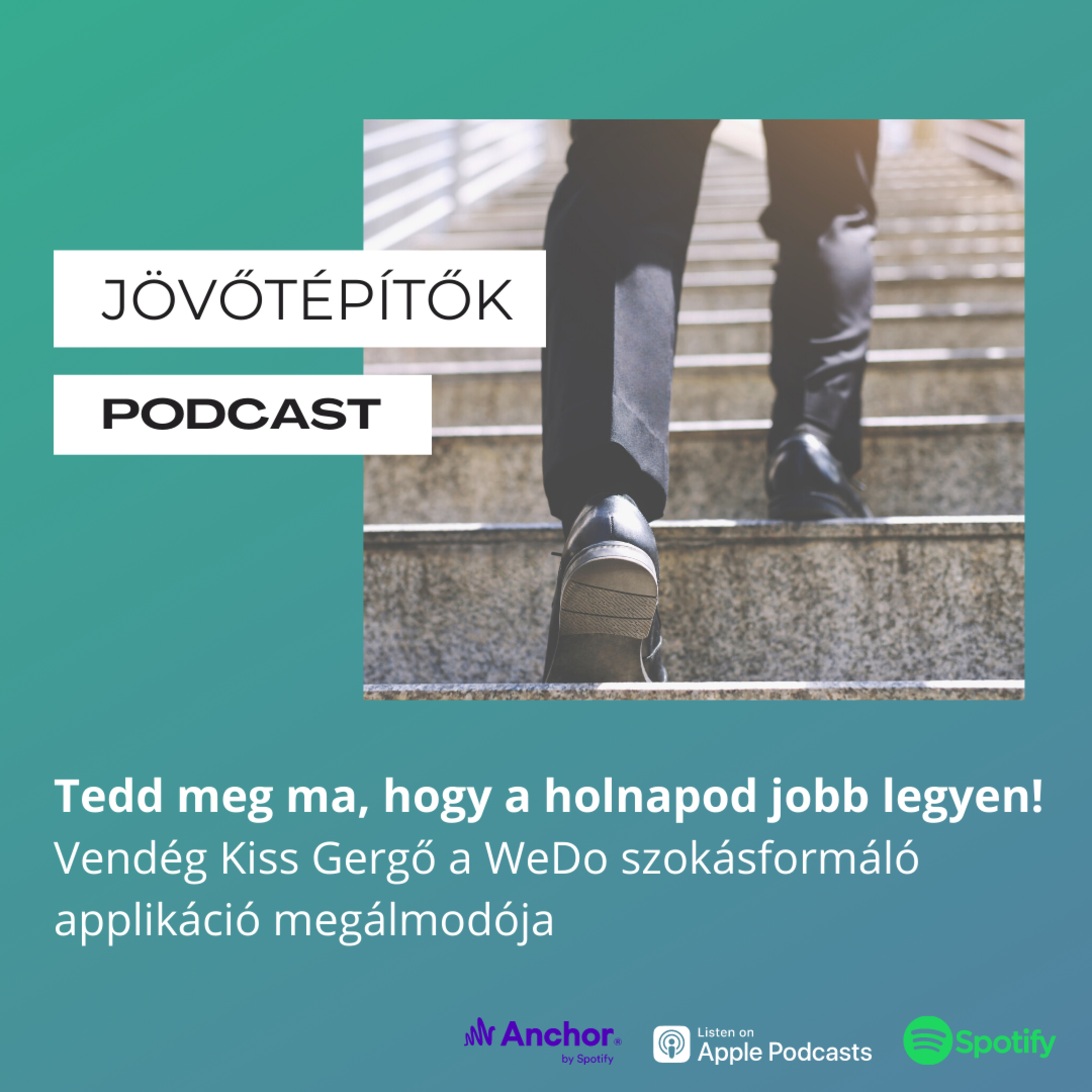 Tedd meg ma, hogy a holnapod jobb legyen! Vendég Kiss Gergő a WeDo szokásformáló applikáció megálmodója episode artwork