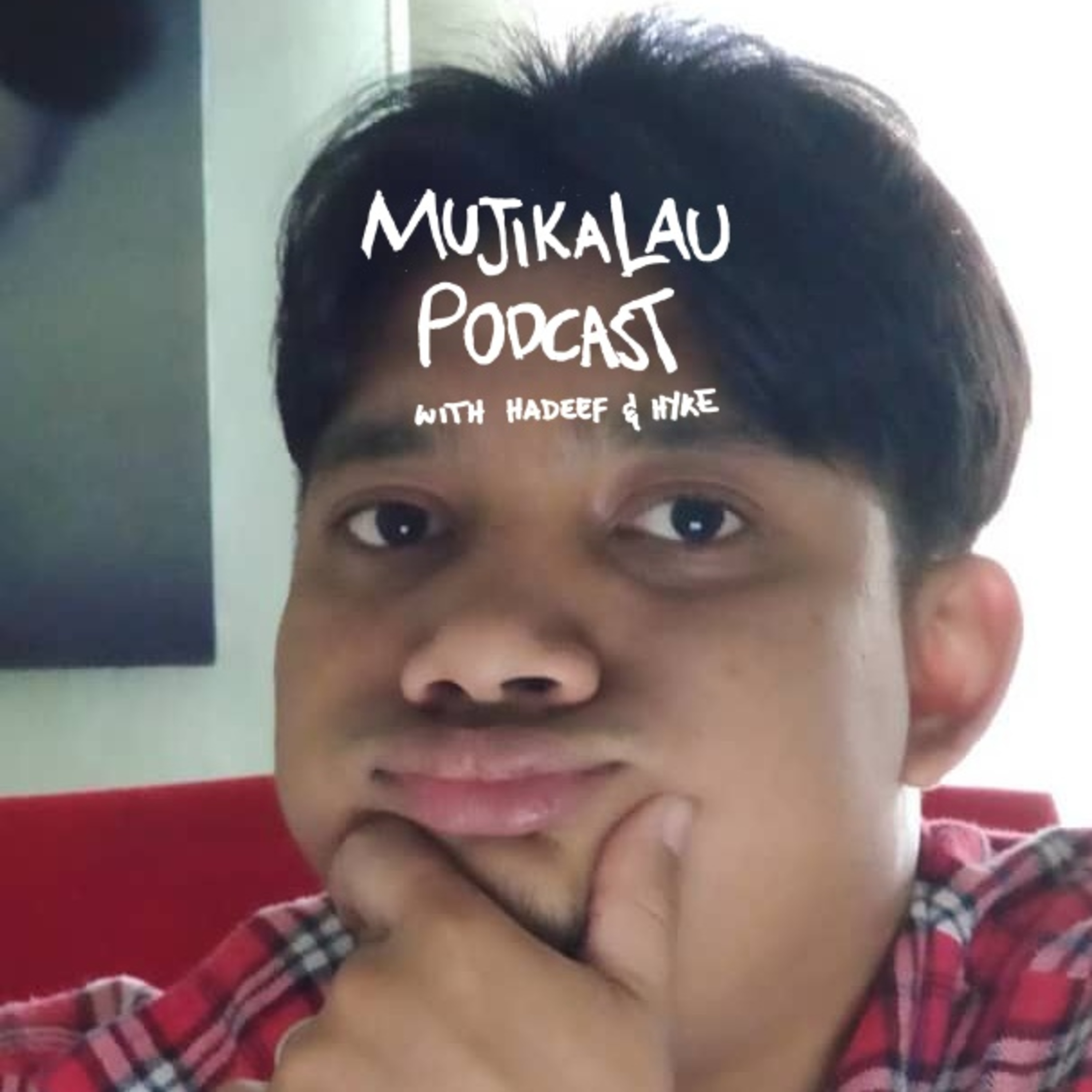 Mujikalau Podcast with Hadeef & Hyke