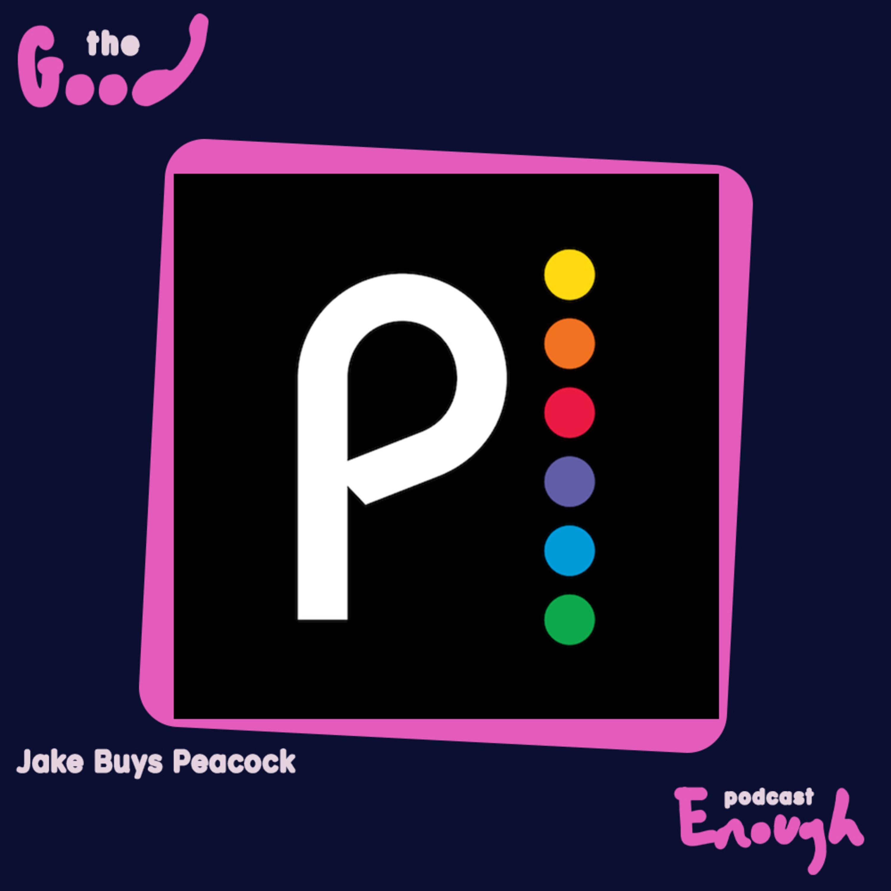 EP #12 - Jake Buys Peacock - Good Enough Podcast episode artwork